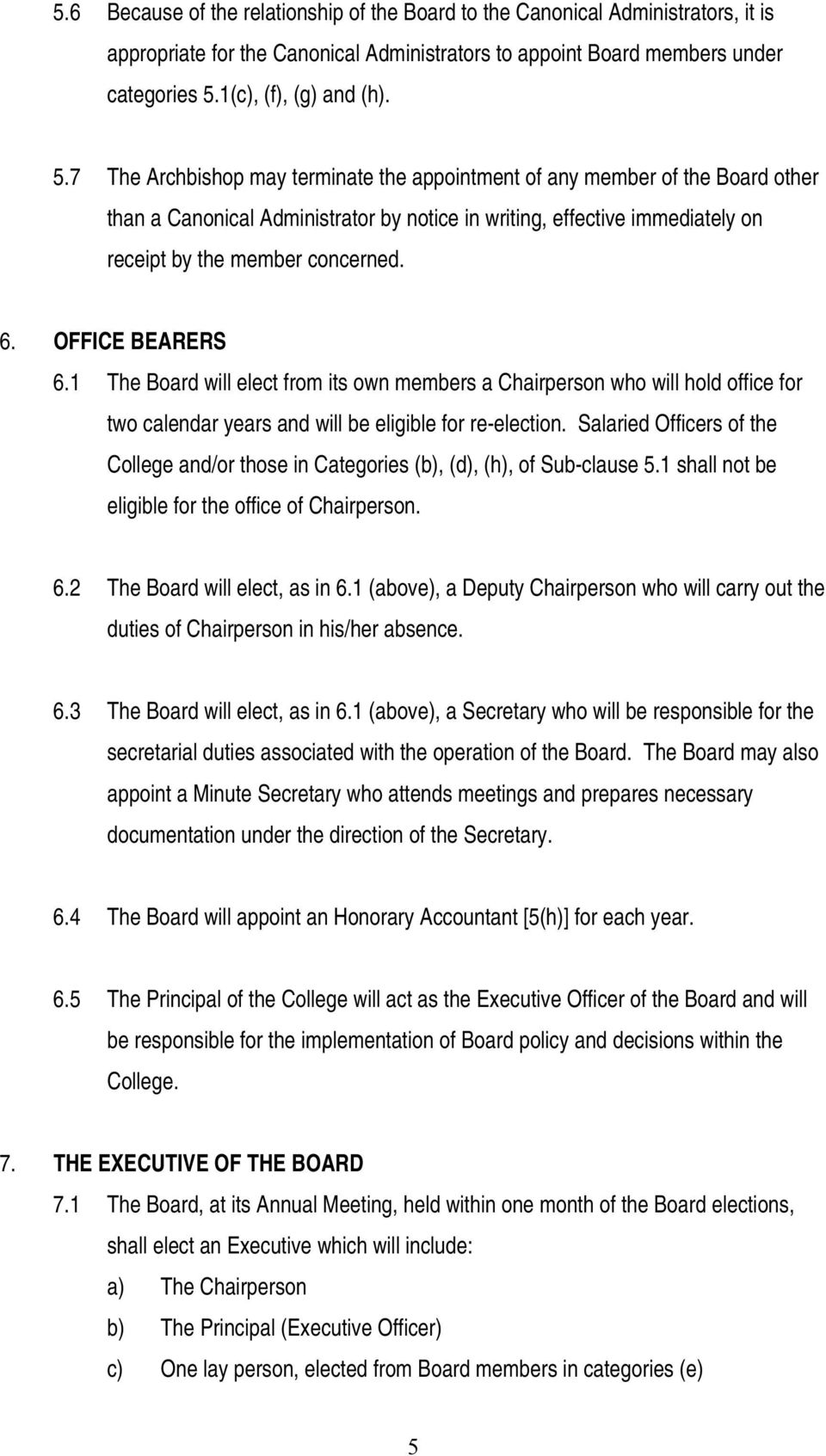 7 The Archbishop may terminate the appointment of any member of the Board other than a Canonical Administrator by notice in writing, effective immediately on receipt by the member concerned. 6.