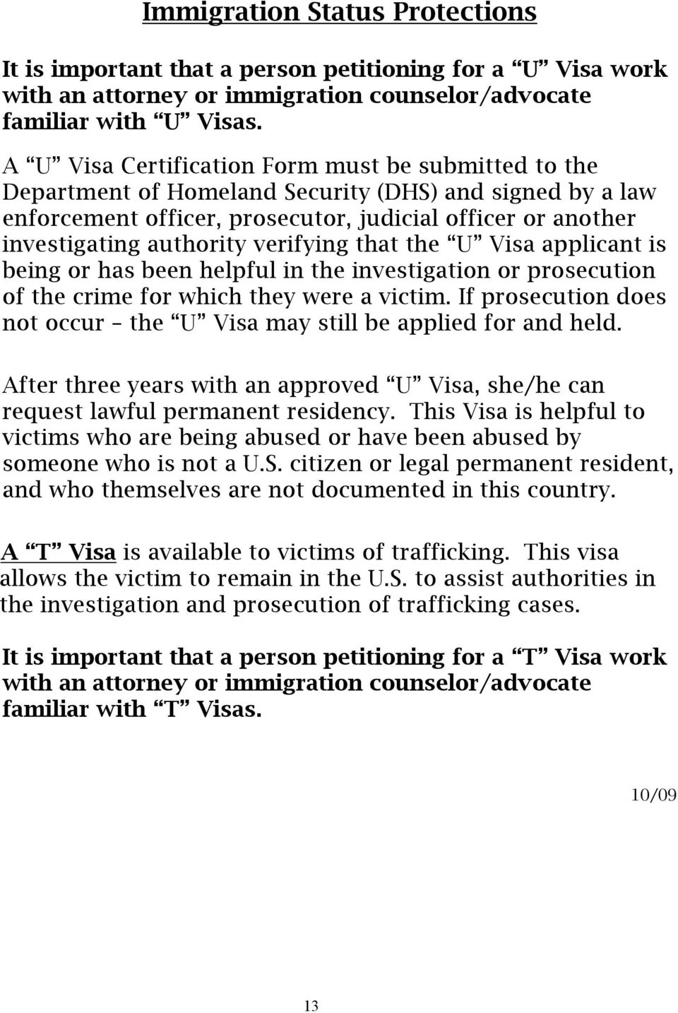 verifying that the U Visa applicant is being or has been helpful in the investigation or prosecution of the crime for which they were a victim.