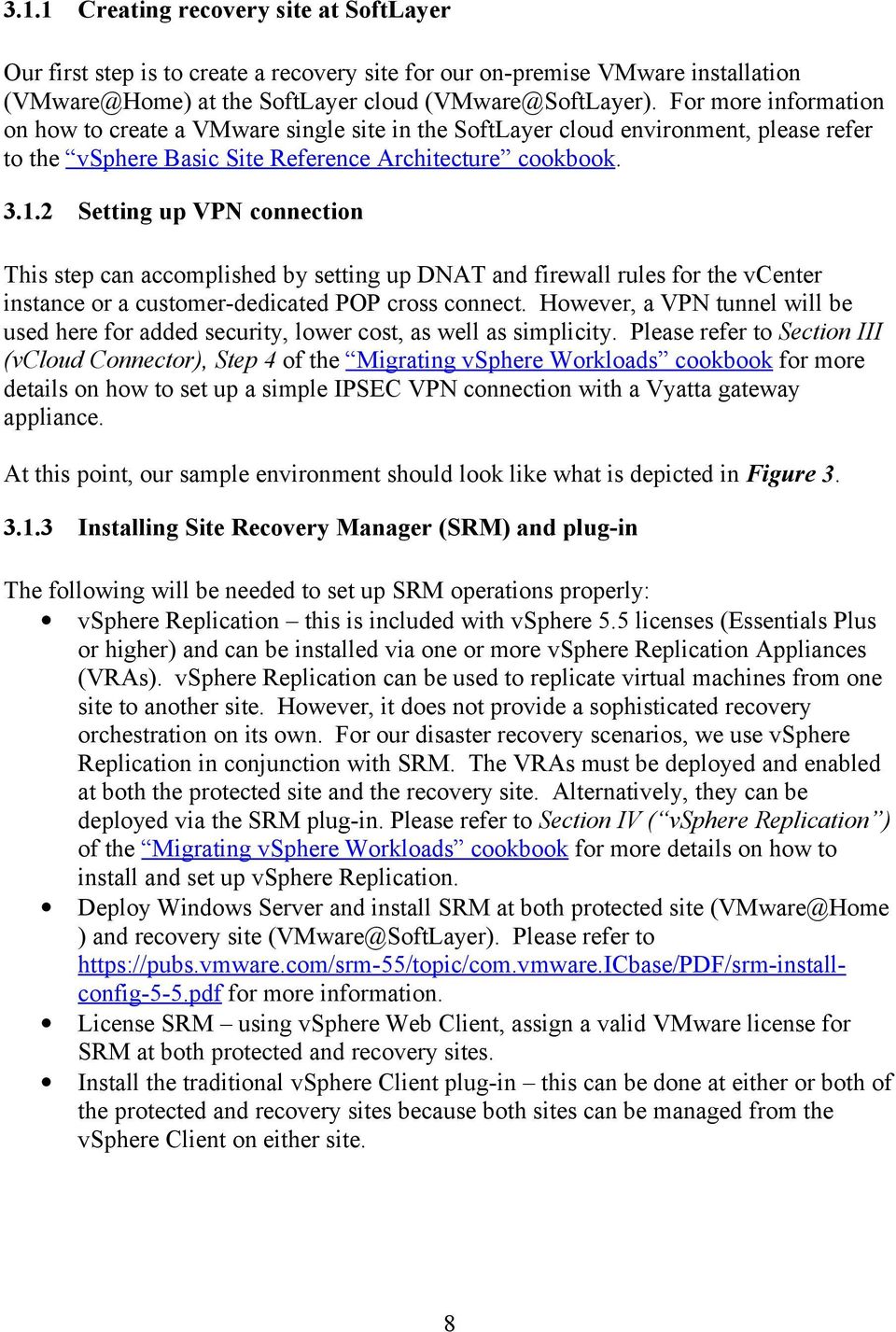 2 Setting up VPN connection This step can accomplished by setting up DNAT and firewall rules for the vcenter instance or a customer-dedicated POP cross connect.