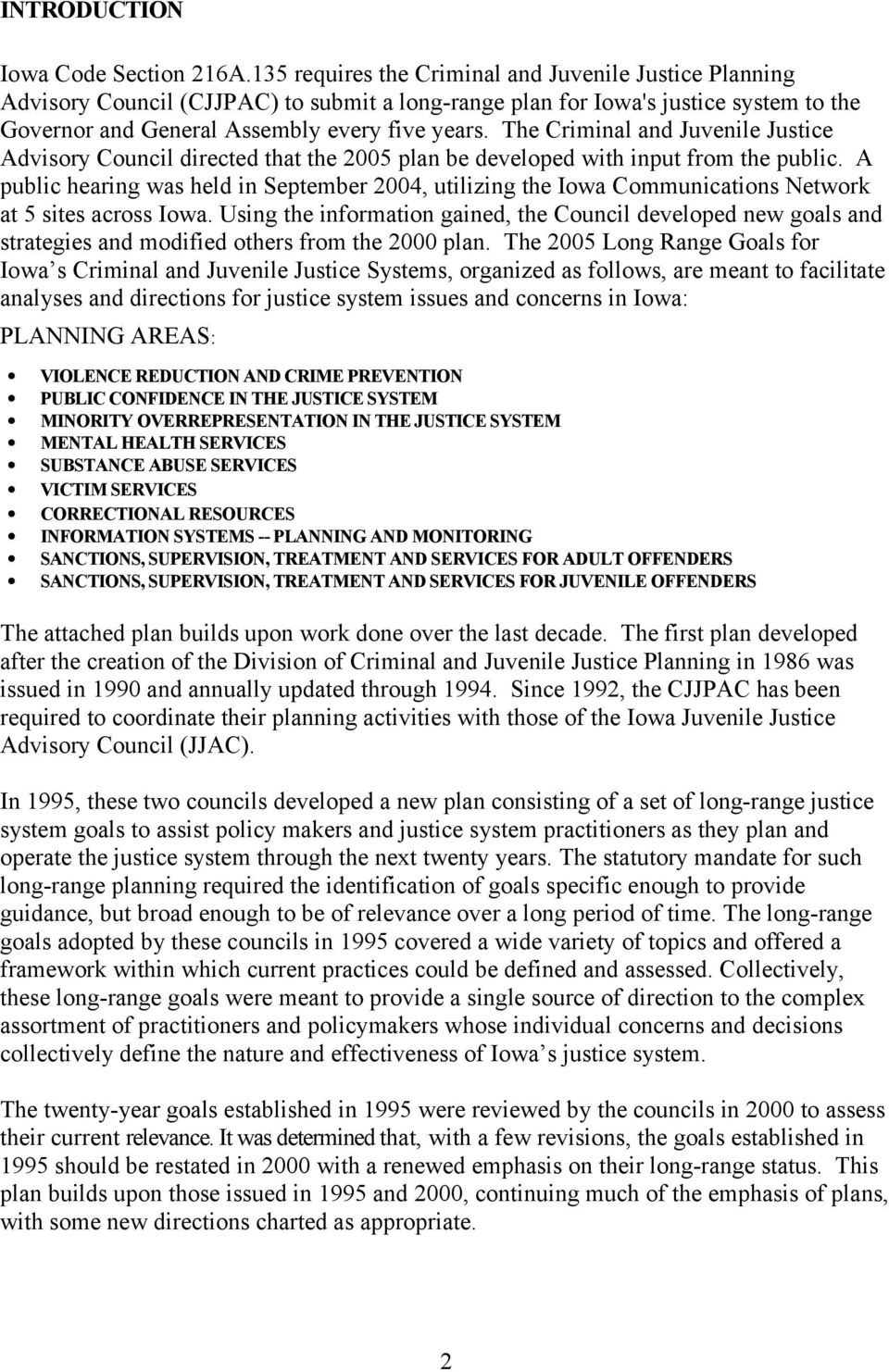 The Criminal and Juvenile Justice Advisory Council directed that the 2005 plan be developed with input from the public.