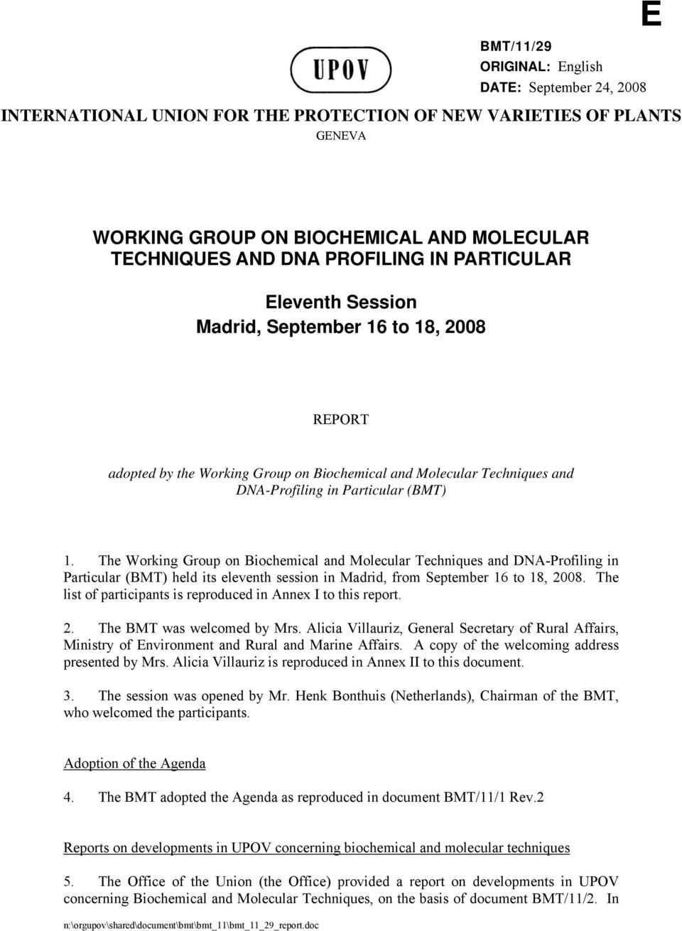 The Working Group on Biochemical and Molecular Techniques and DNA-Profiling in Particular (BMT) held its eleventh session in Madrid, from September 16 to 18, 2008.