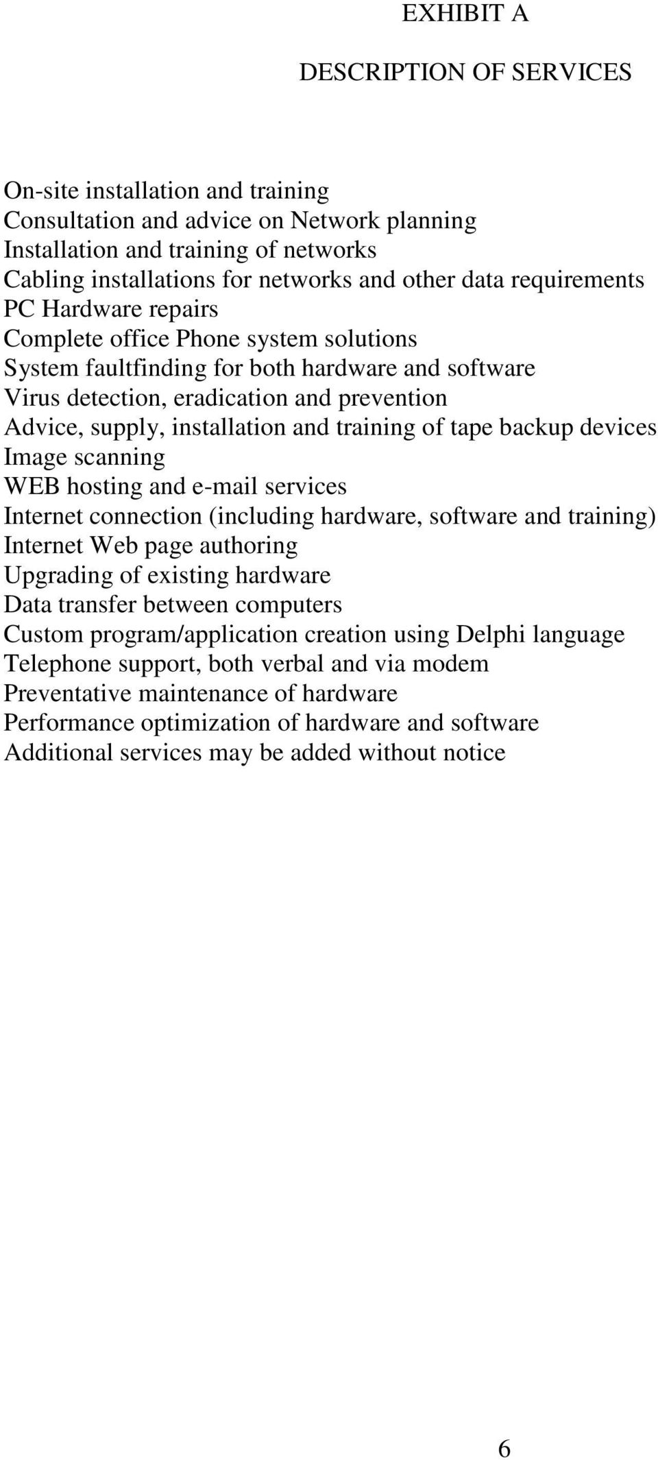 training of tape backup devices Image scanning WEB hosting and e-mail services Internet connection (including hardware, software and training) Internet Web page authoring Upgrading of existing