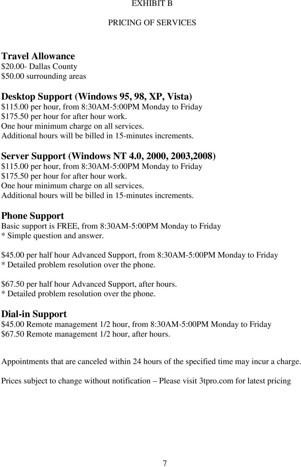 Server Support (Windows NT 4.0, 2000, 2003,2008) $115. Phone Support Basic support is FREE, from 8:30AM-5:00PM Monday to Friday * Simple question and answer. $45.