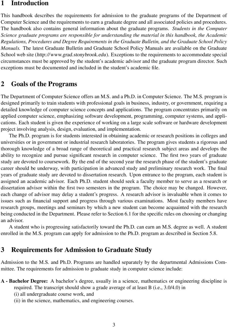 Students in the Computer Science graduate programs are responsible for understanding the material in this handbook, the Academic Regulations, Procedures and Degree Requirements in the Graduate