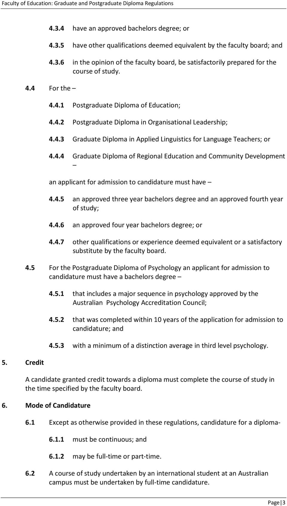 4.5 an approved three year bachelors degree and an approved fourth year of study; 4.4.6 an approved four year bachelors degree; or 4.4.7 other qualifications or experience deemed equivalent or a satisfactory substitute by the faculty board.
