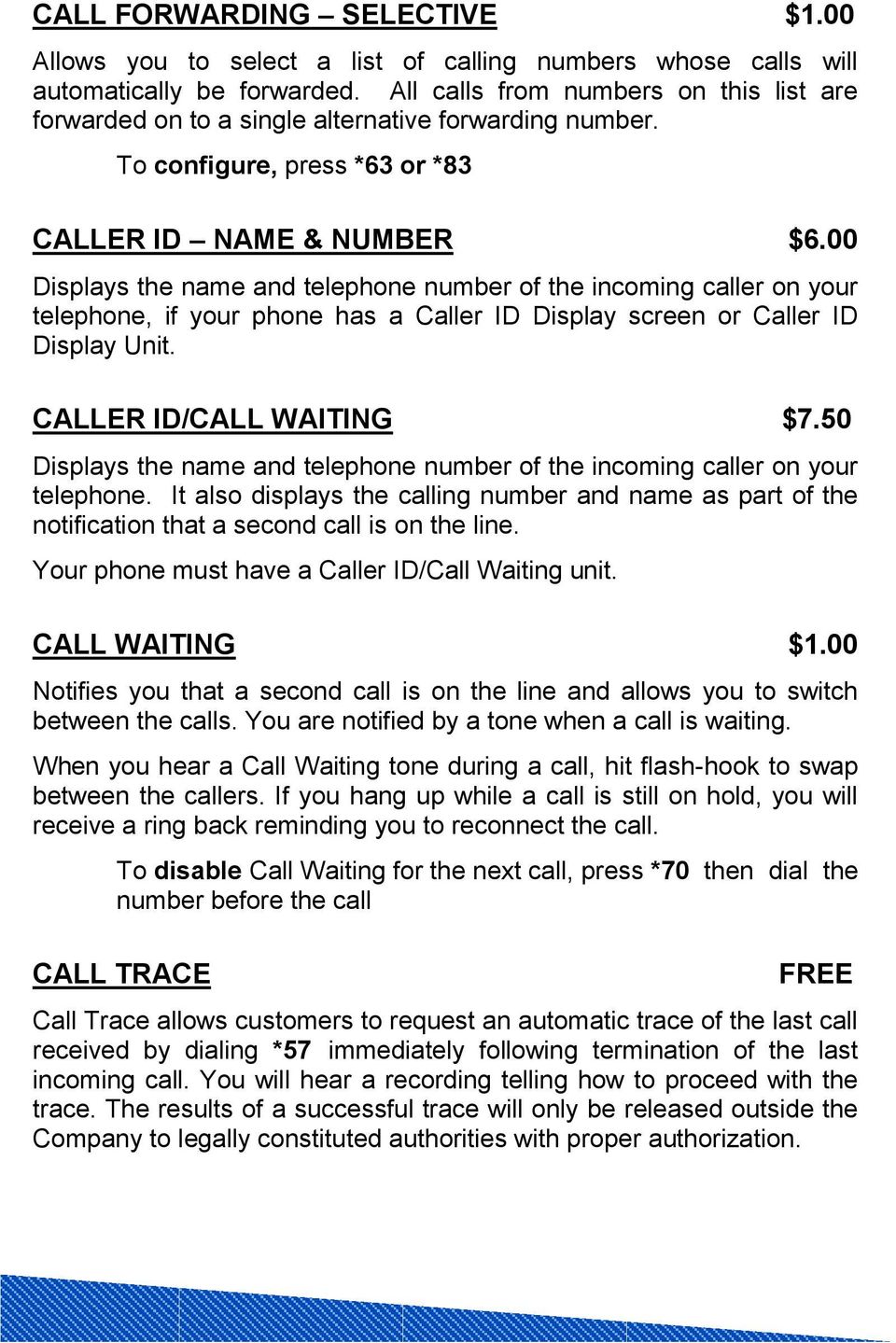 00 Displays the name and telephone number of the incoming caller on your telephone, if your phone has a Caller ID Display screen or Caller ID Display Unit. CALLER ID/CALL WAITING $7.