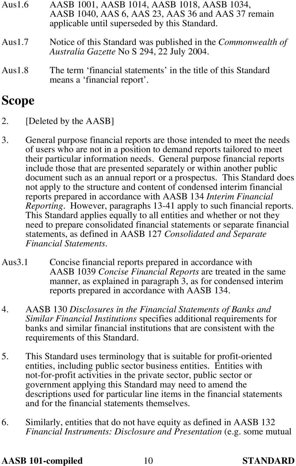 8 Scope The term financial statements in the title of this Standard means a financial report. 2. [Deleted by the AASB] 3.