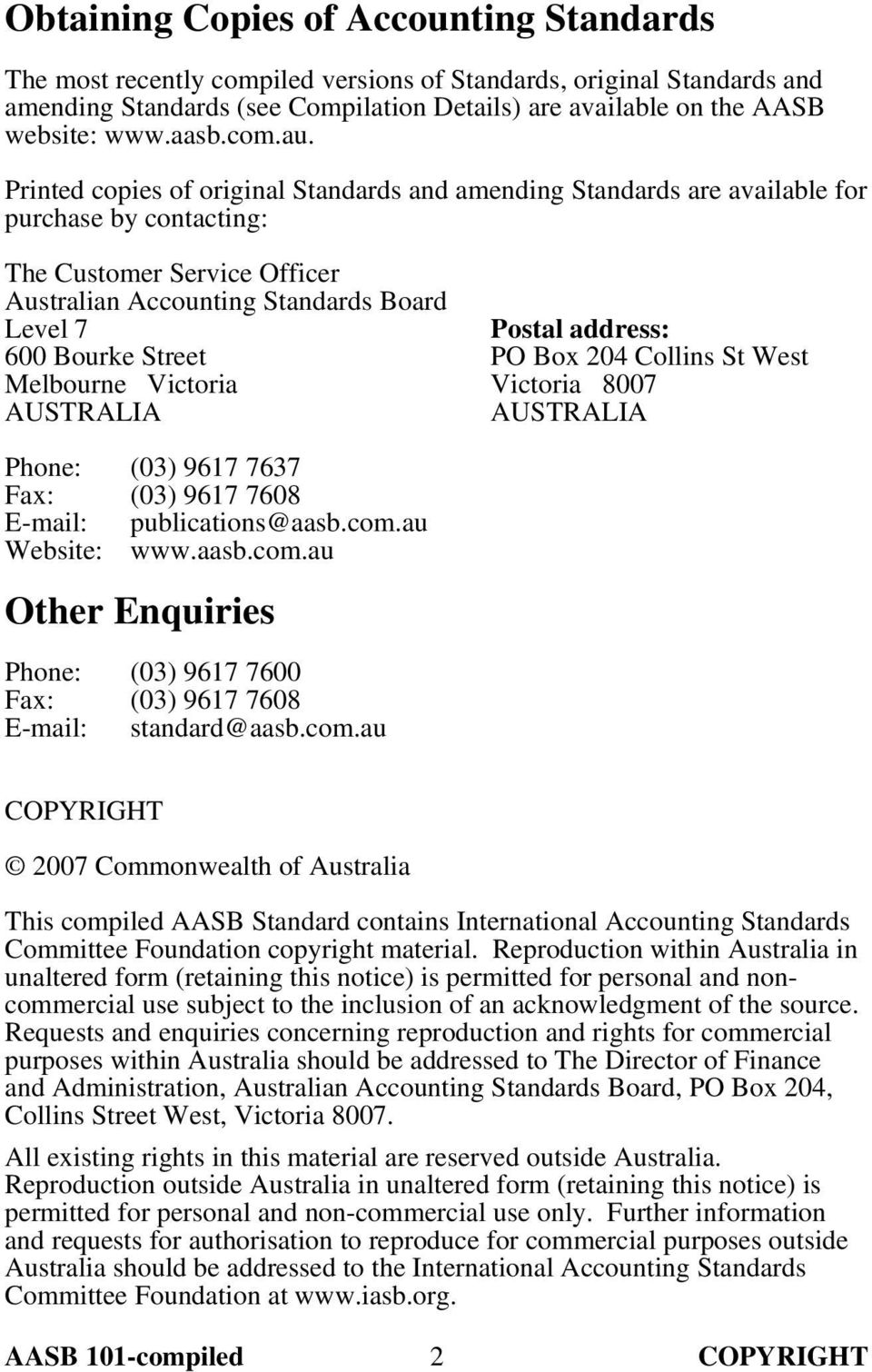 Printed copies of original Standards and amending Standards are available for purchase by contacting: The Customer Service Officer Australian Accounting Standards Board Level 7 600 Bourke Street