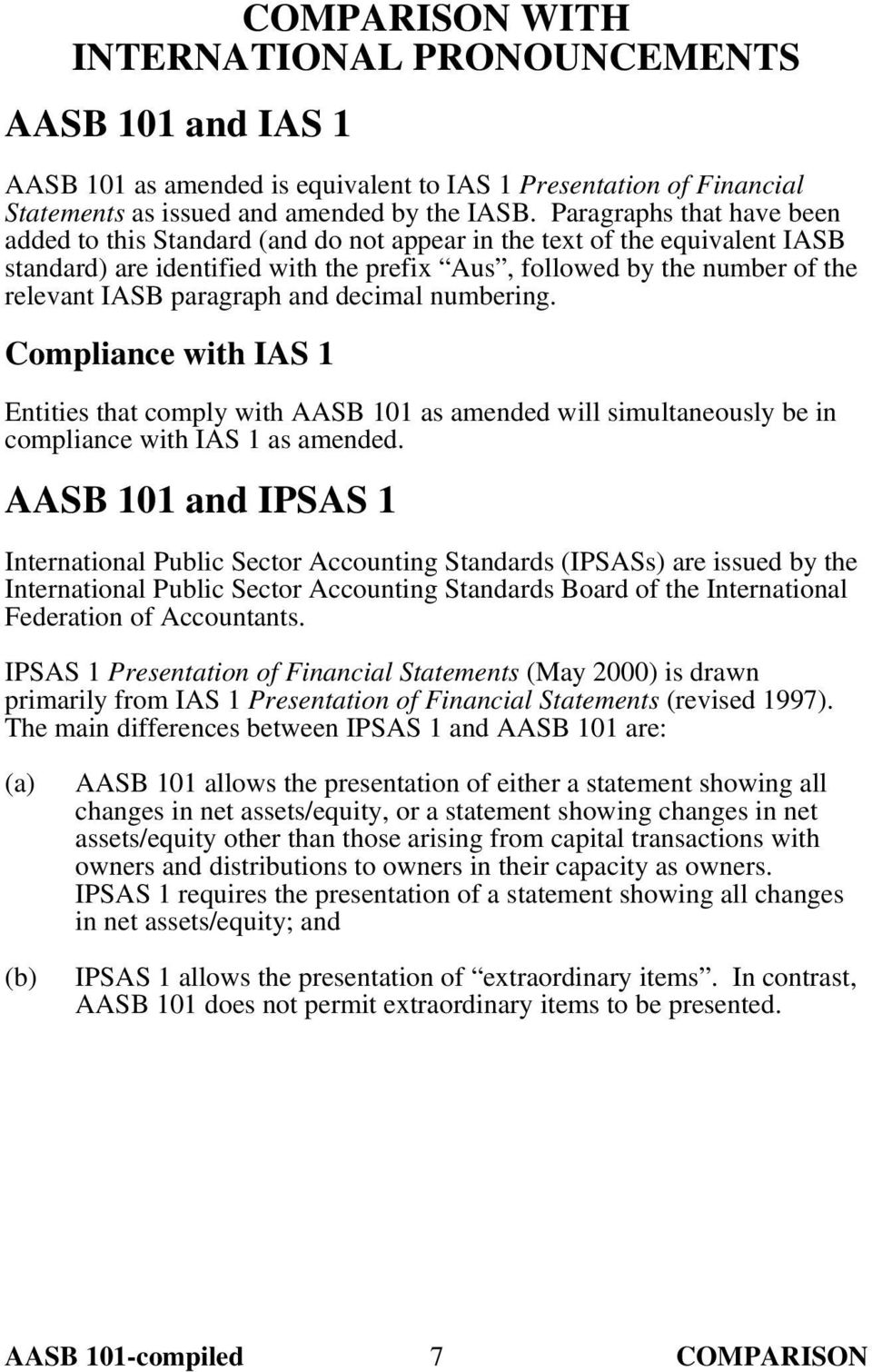 paragraph and decimal numbering. Compliance with IAS 1 Entities that comply with AASB 101 as amended will simultaneously be in compliance with IAS 1 as amended.