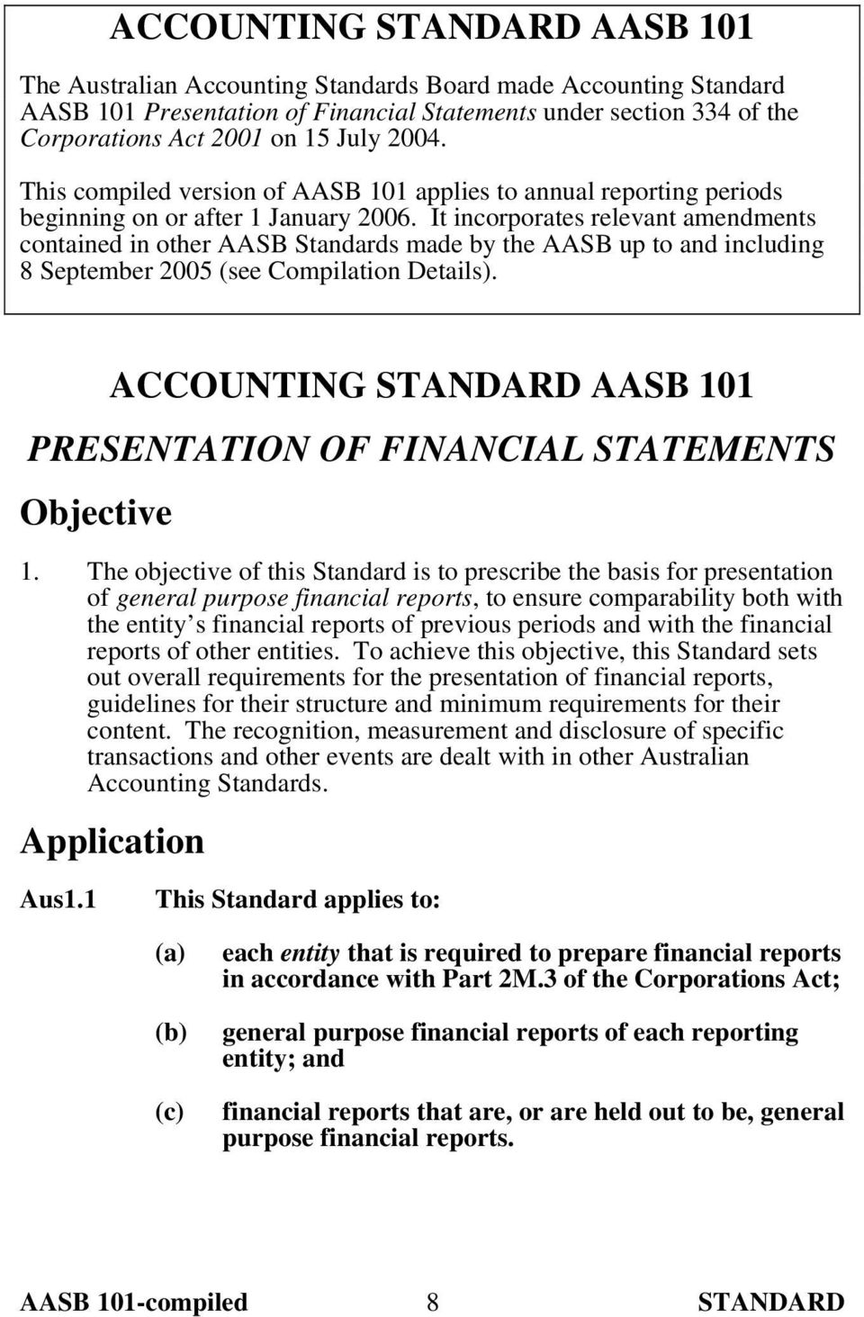 It incorporates relevant amendments contained in other AASB Standards made by the AASB up to and including 8 September 2005 (see Compilation Details).