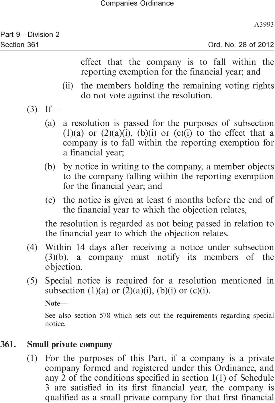 (3) If (a) a resolution is passed for the purposes of subsection (1)(a) or (2)(a)(i), (b)(i) or (c)(i) to the effect that a company is to fall within the reporting exemption for a financial year; (b)