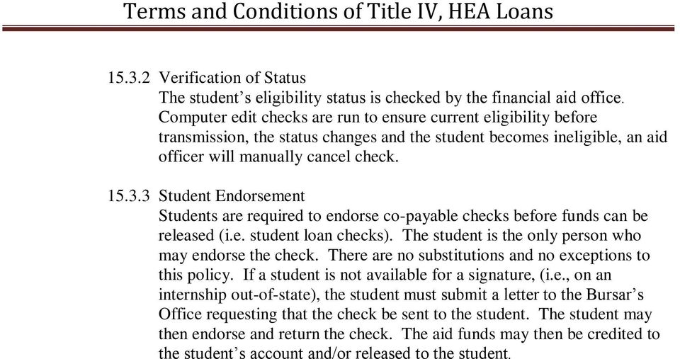 3 Student Endorsement Students are required to endorse co-payable checks before funds can be released (i.e. student loan checks). The student is the only person who may endorse the check.