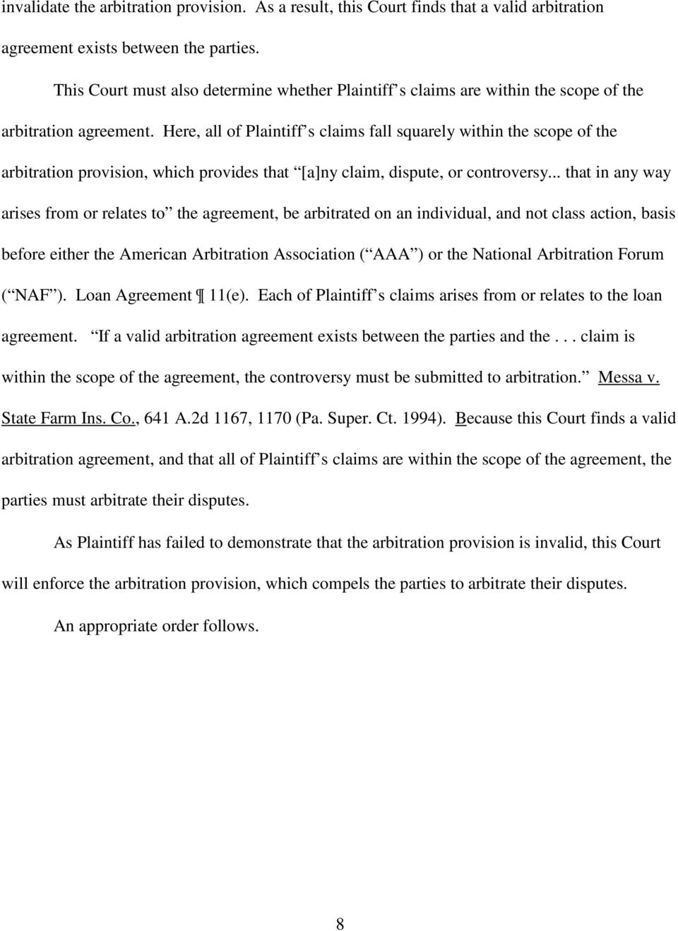 Here, all of Plaintiff s claims fall squarely within the scope of the arbitration provision, which provides that [a]ny claim, dispute, or controversy.