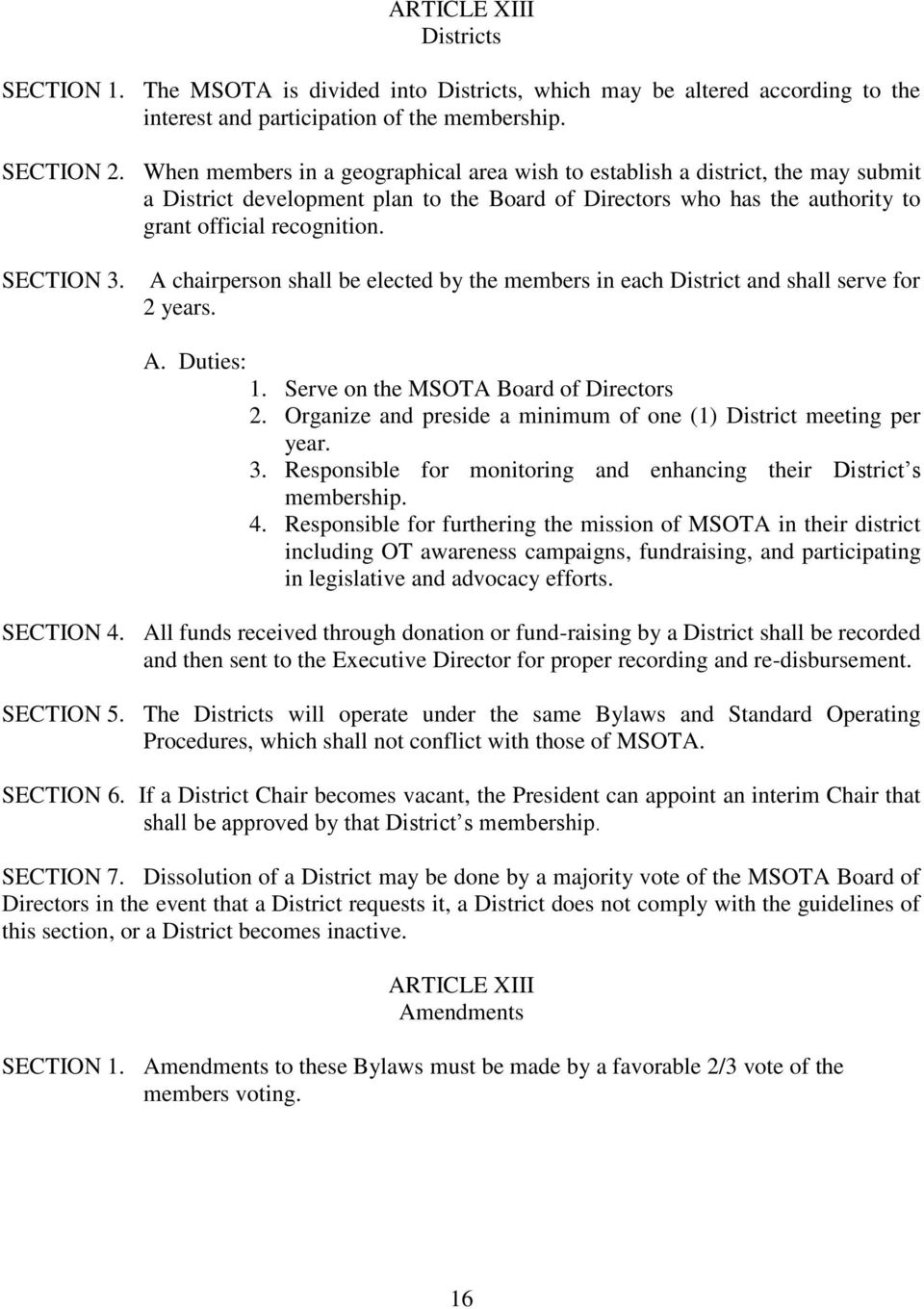 A chairperson shall be elected by the members in each District and shall serve for 2 years. A. Duties: 1. Serve on the MSOTA Board of Directors 2.