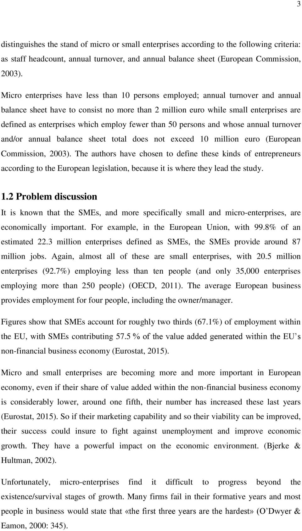 employ fewer than 50 persons and whose annual turnover and/or annual balance sheet total does not exceed 10 million euro (European Commission, 2003).