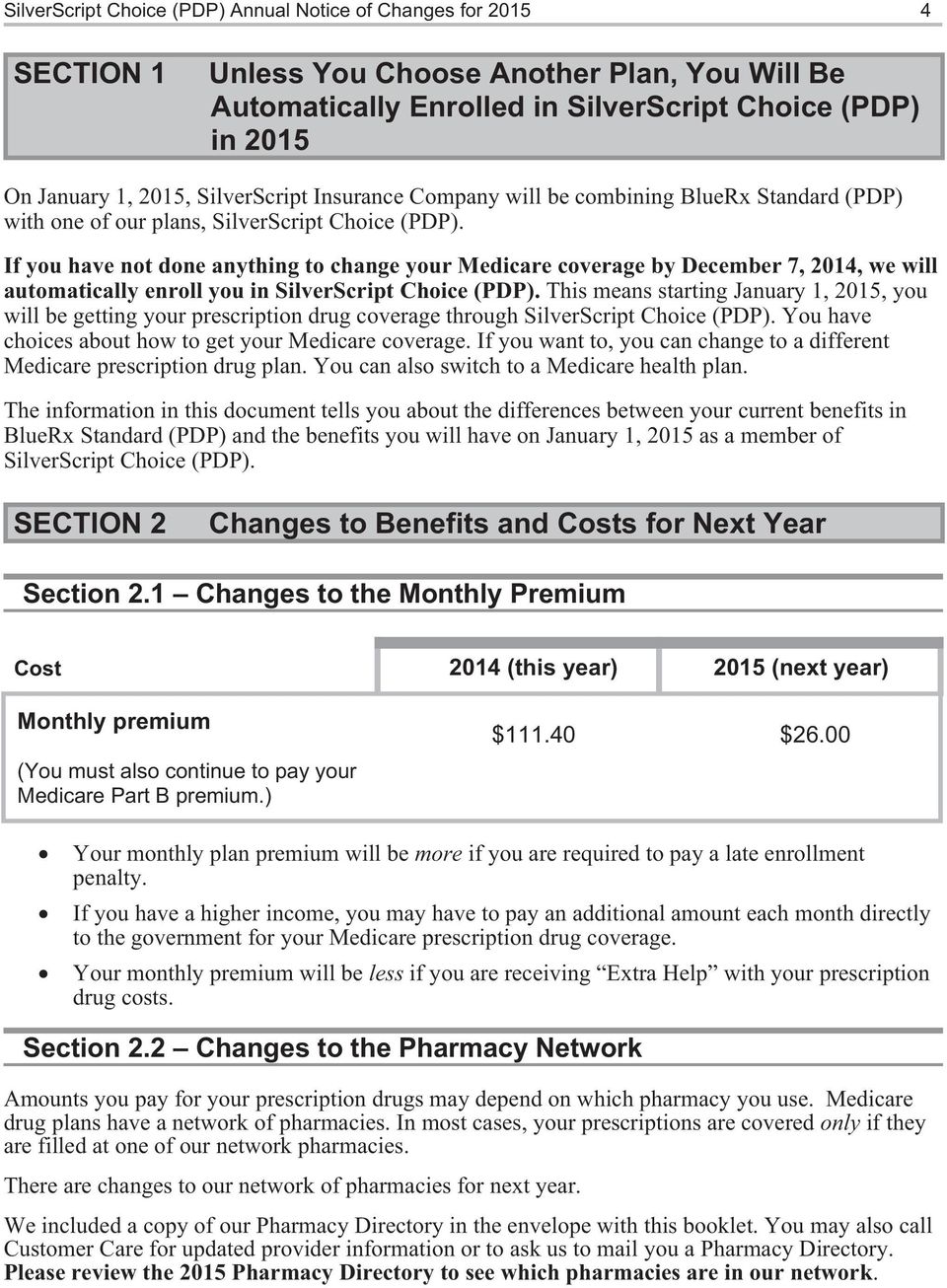 If you have not done anything to change your Medicare coverage by December 7, 2014, we will automatically enroll you in SilverScript Choice (PDP).