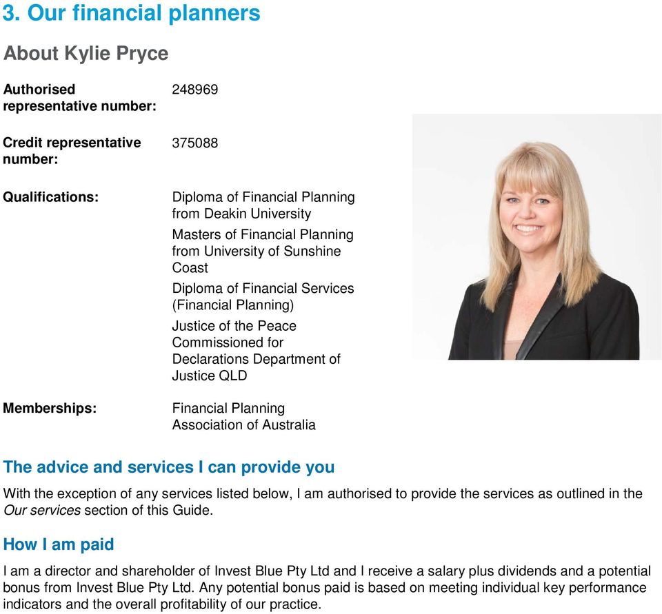 QLD Financial Planning Association of Australia The advice and services I can provide you With the exception of any services listed below, I am authorised to provide the services as outlined in the