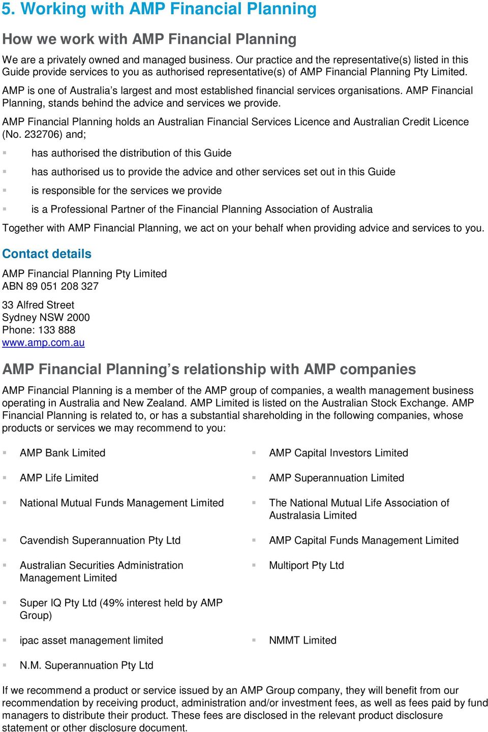AMP is one of Australia s largest and most established financial services organisations. AMP Financial Planning, stands behind the advice and services we provide.