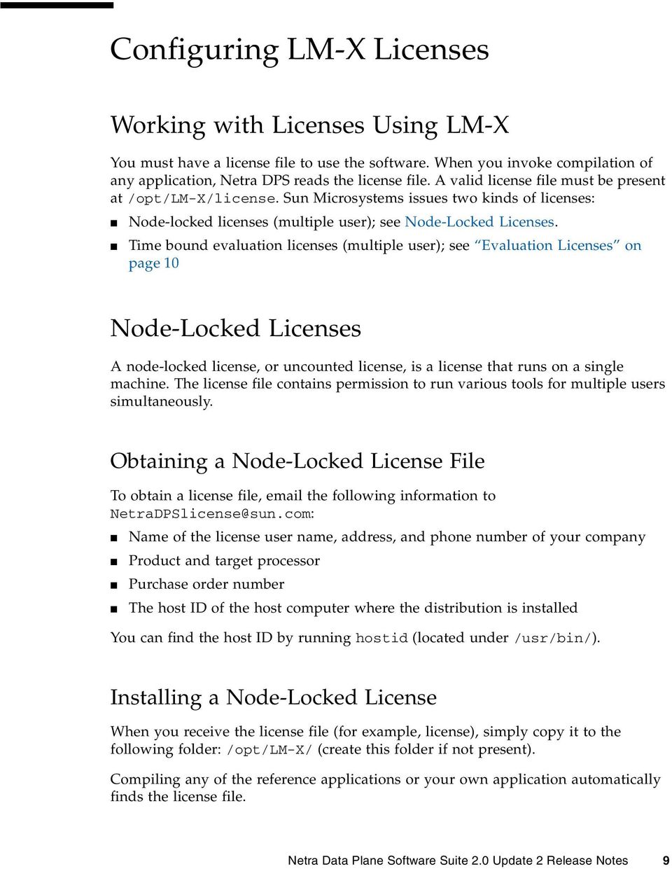 Time bound evaluation licenses (multiple user); see Evaluation Licenses on page 10 Node-Locked Licenses A node-locked license, or uncounted license, is a license that runs on a single machine.