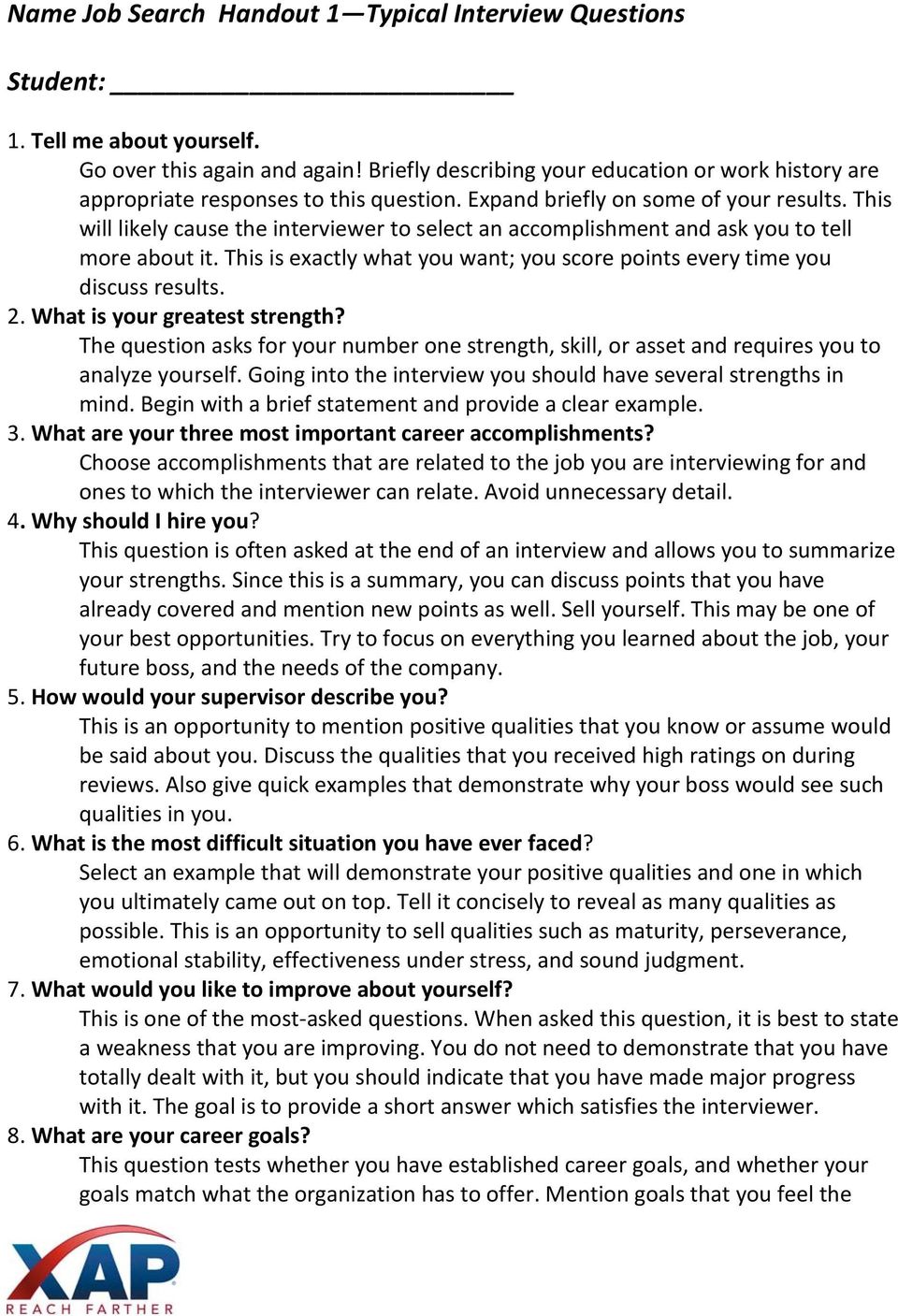 This will likely cause the interviewer to select an accomplishment and ask you to tell more about it. This is exactly what you want; you score points every time you discuss results. 2.