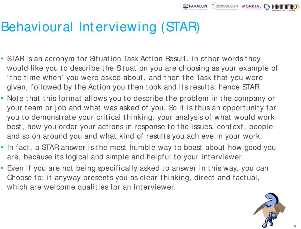 then took and its results: hence STAR. Note that this format allows you to describe the problem in the company or your team or job and what was asked of you.