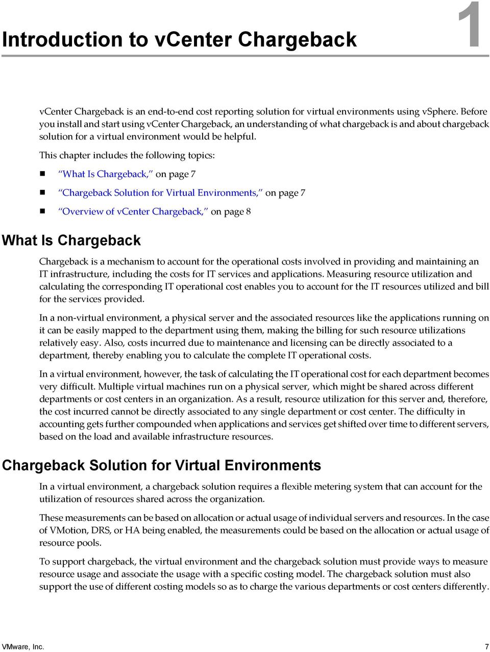 This chapter includes the following topics: What Is Chargeback, on page 7 Chargeback Solution for Virtual Environments, on page 7 Overview of vcenter Chargeback, on page 8 What Is Chargeback