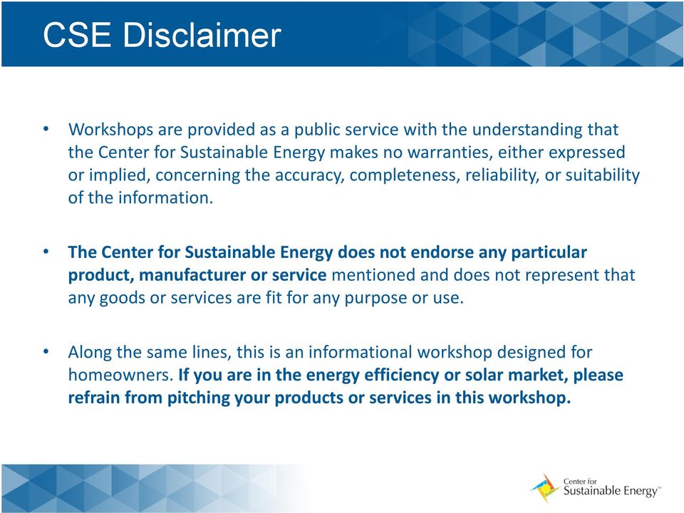The Center for Sustainable Energy does not endorse any particular product, manufacturer or service mentioned and does not represent that any goods or services are