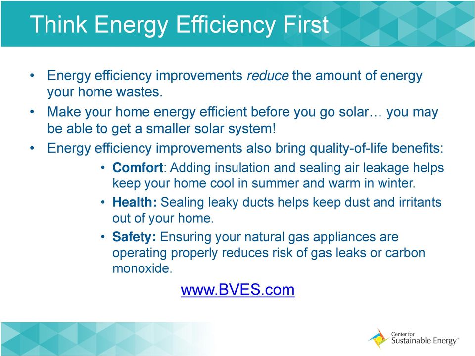 Energy efficiency improvements also bring quality-of-life benefits: Comfort: Adding insulation and sealing air leakage helps keep your home cool