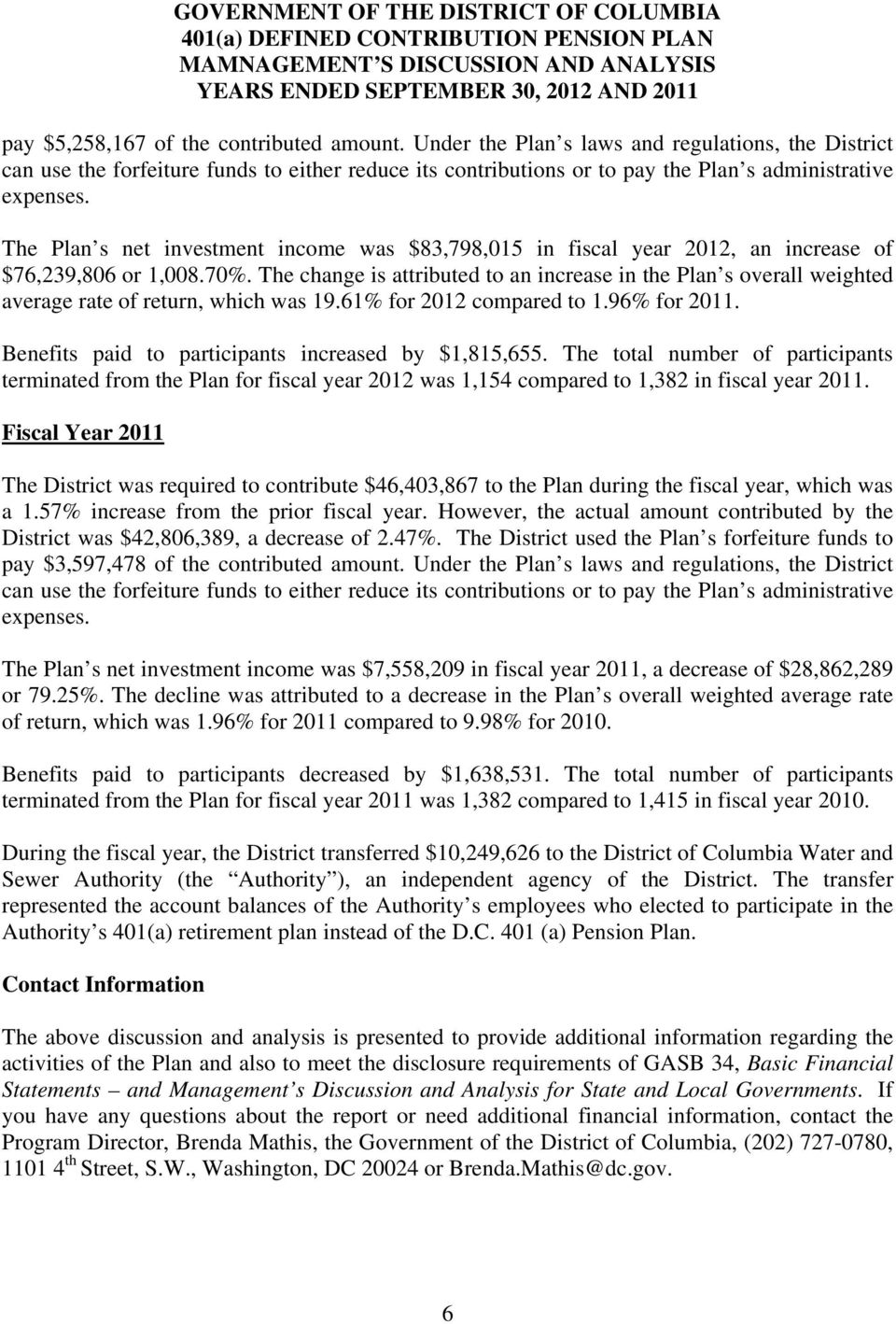 The Plan s net investment income was $83,798,015 in fiscal year 2012, an increase of $76,239,806 or 1,008.70%.
