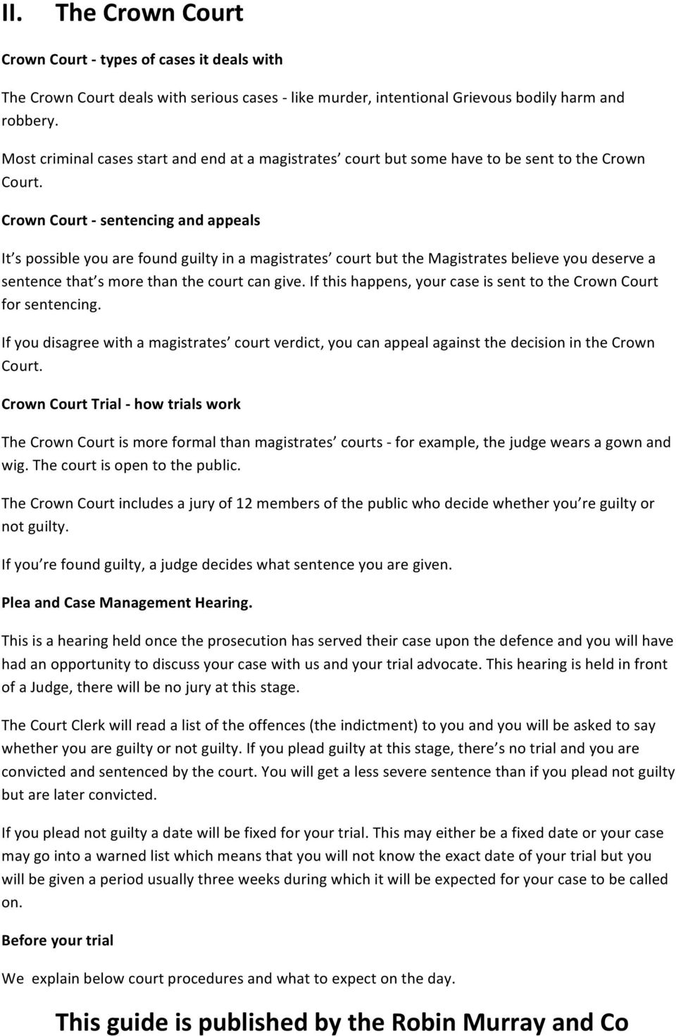 Crown Court - sentencing and appeals It s possible you are found guilty in a magistrates court but the Magistrates believe you deserve a sentence that s more than the court can give.
