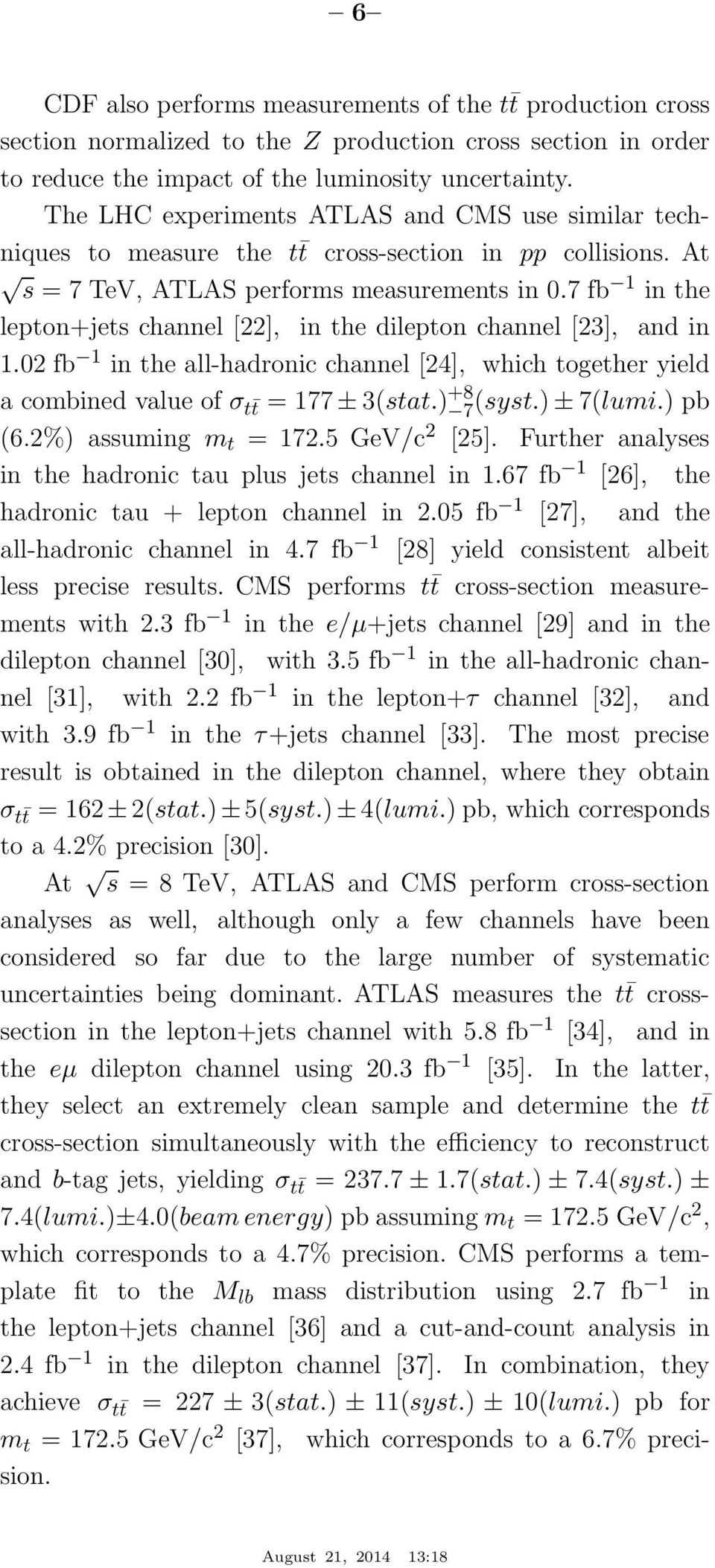 7 fb 1 in the lepton+jets channel [22], in the dilepton channel [23], and in 1.02 fb 1 in the all-hadronic channel [24], which together yield a combined value of σ t t = 177 ± 3(stat.) +8 7 (syst.