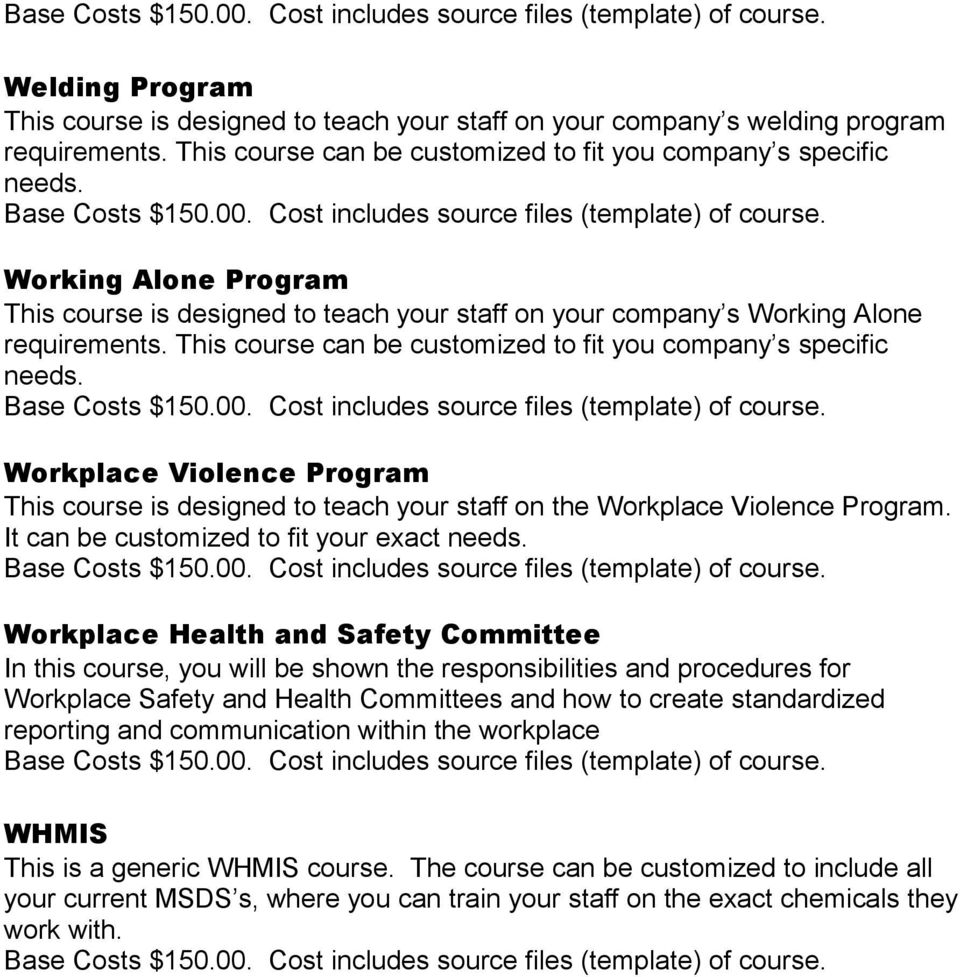 It can be customized to fit your exact Workplace Health and Safety Committee In this course, you will be shown the responsibilities and procedures for Workplace Safety and Health