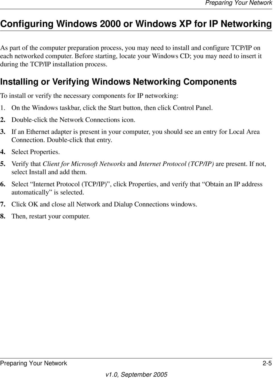 Installing or Verifying Windows Networking Components To install or verify the necessary components for IP networking: 1. On the Windows taskbar, click the Start button, then click Control Panel. 2.