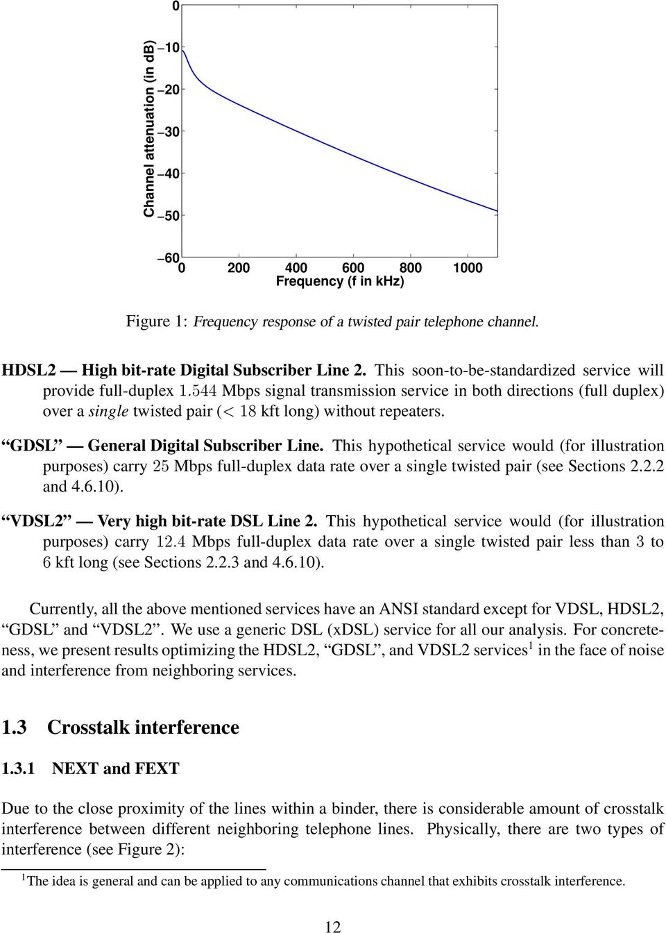 GDSL General Digital Subscriber Line. This hypothetical service would (for illustration purposes) carry 5 Mbps full-duplex data rate over a single twisted pair (see Sections.. and 4.6.1).