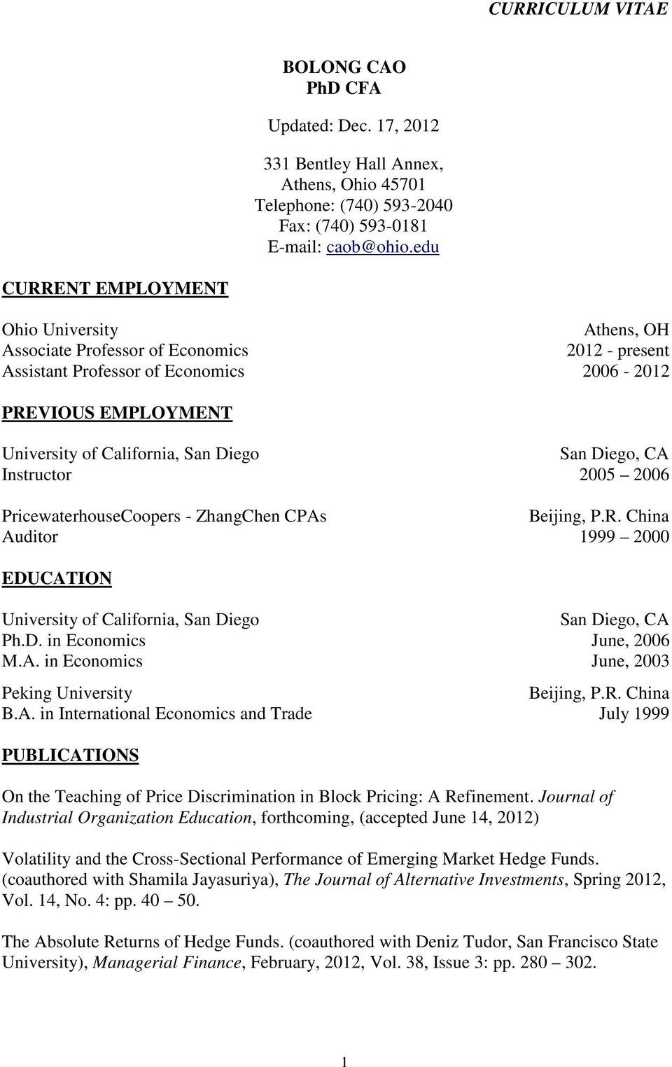 PricewaterhouseCoopers - ZhangChen CPAs Beijing, P.R. China Auditor 1999 2000 EDUCATION Ph.D. in Economics M.A. in Economics Peking University B.A. in International Economics and Trade San Diego, CA June, 2006 June, 2003 Beijing, P.