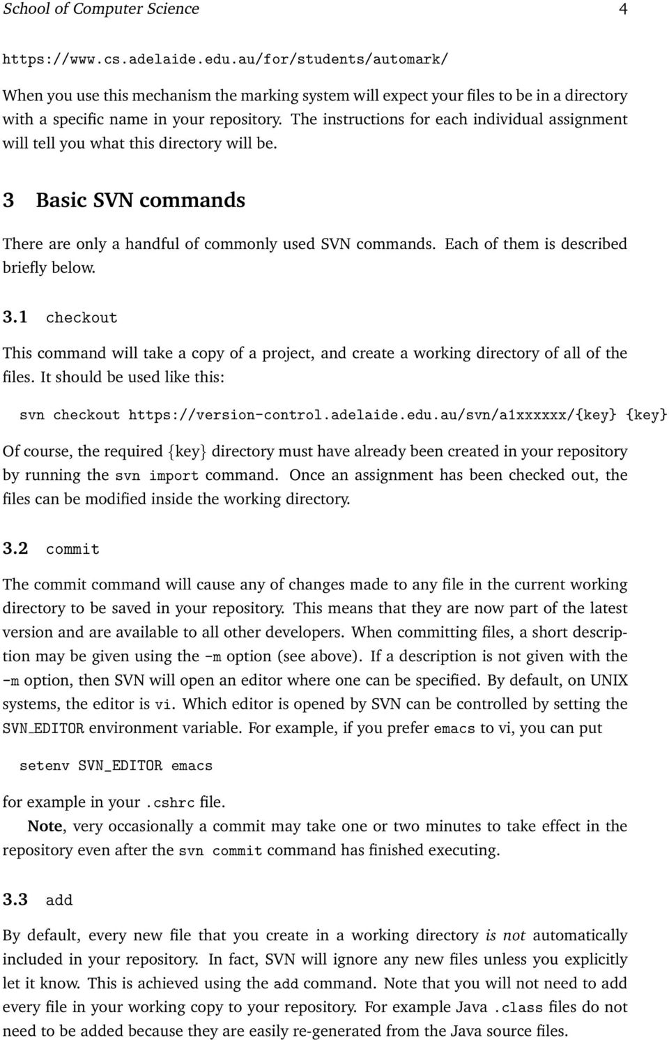 The instructions for each individual assignment will tell you what this directory will be. 3 Basic SVN commands There are only a handful of commonly used SVN commands.