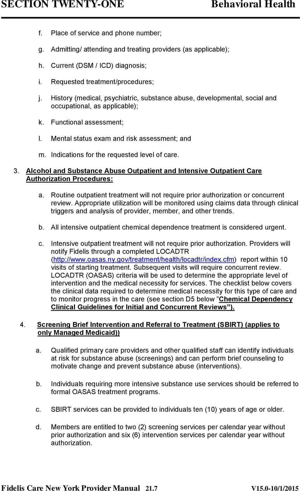Indications for the requested level of care. 3. Alcohol and Substance Abuse Outpatient and Intensive Outpatient Care Authorization Procedures: a.