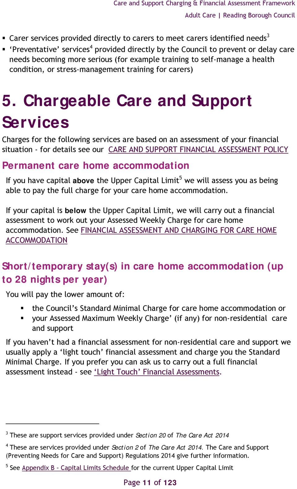 Chargeable Care and Support Services Charges for the following services are based on an assessment of your financial situation - for details see our CARE AND SUPPORT FINANCIAL ASSESSMENT POLICY