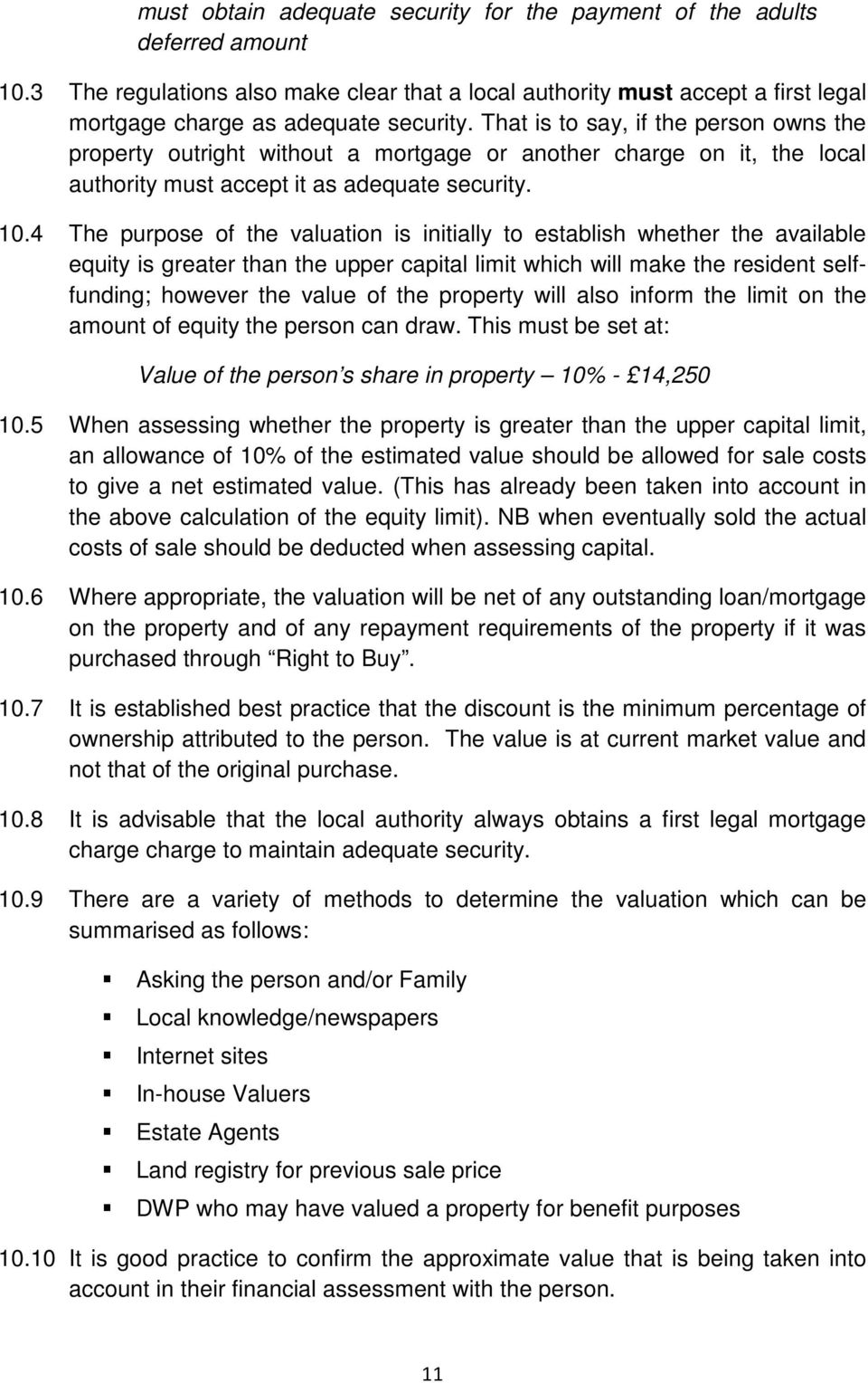 4 The purpose of the valuation is initially to establish whether the available equity is greater than the upper capital limit which will make the resident selffunding; however the value of the