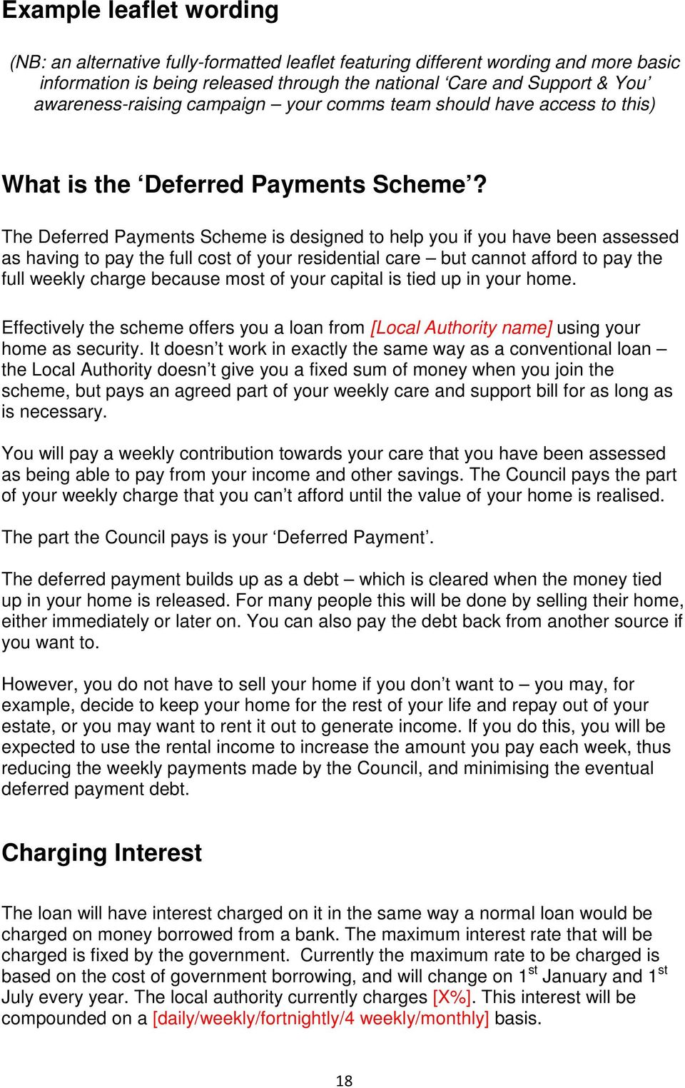 The Deferred Payments Scheme is designed to help you if you have been assessed as having to pay the full cost of your residential care but cannot afford to pay the full weekly charge because most of