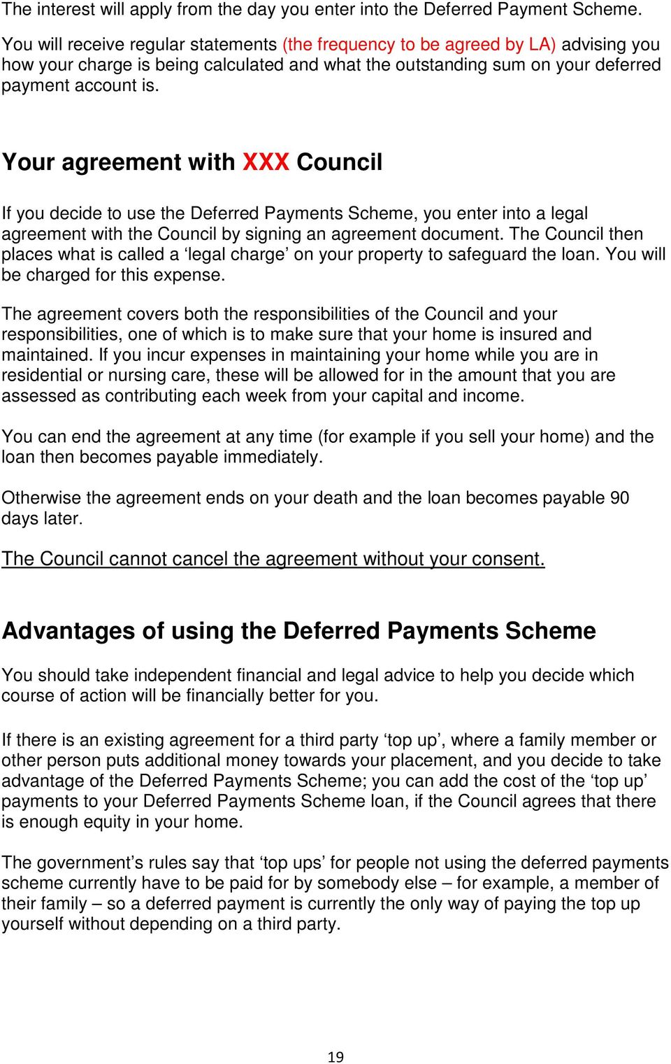 Your agreement with XXX Council If you decide to use the Deferred Payments Scheme, you enter into a legal agreement with the Council by signing an agreement document.