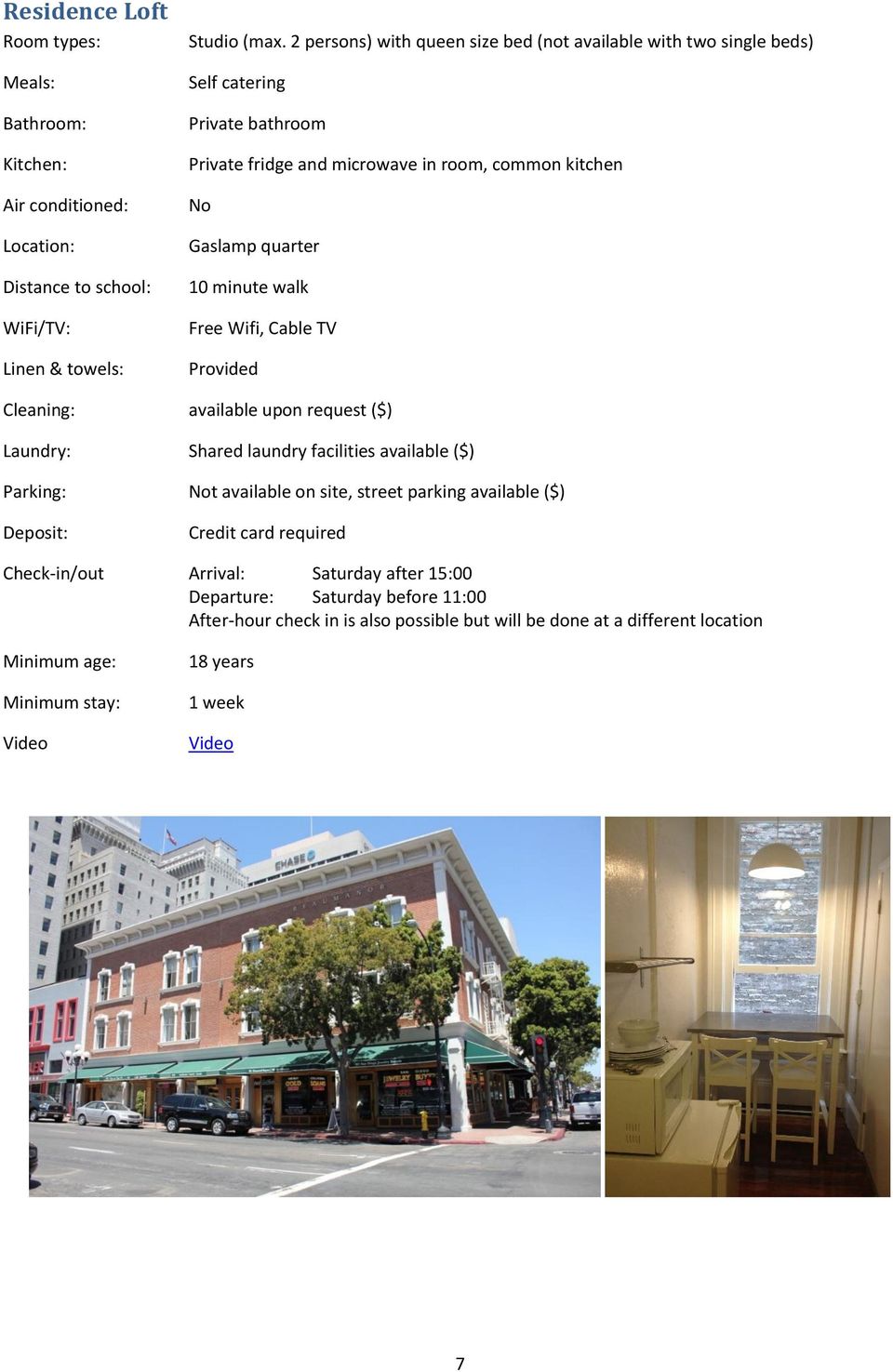 kitchen No Gaslamp quarter 10 minute walk Free Wifi, Cable TV Cleaning: available upon request ($) Parking: Not available on
