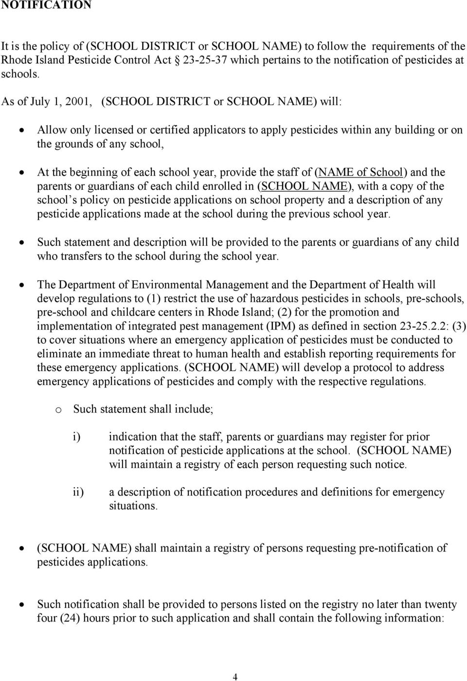 As of July 1, 2001, (SCHOOL DISTRICT or SCHOOL NAME) will: Allow only licensed or certified applicators to apply pesticides within any building or on the grounds of any school, At the beginning of