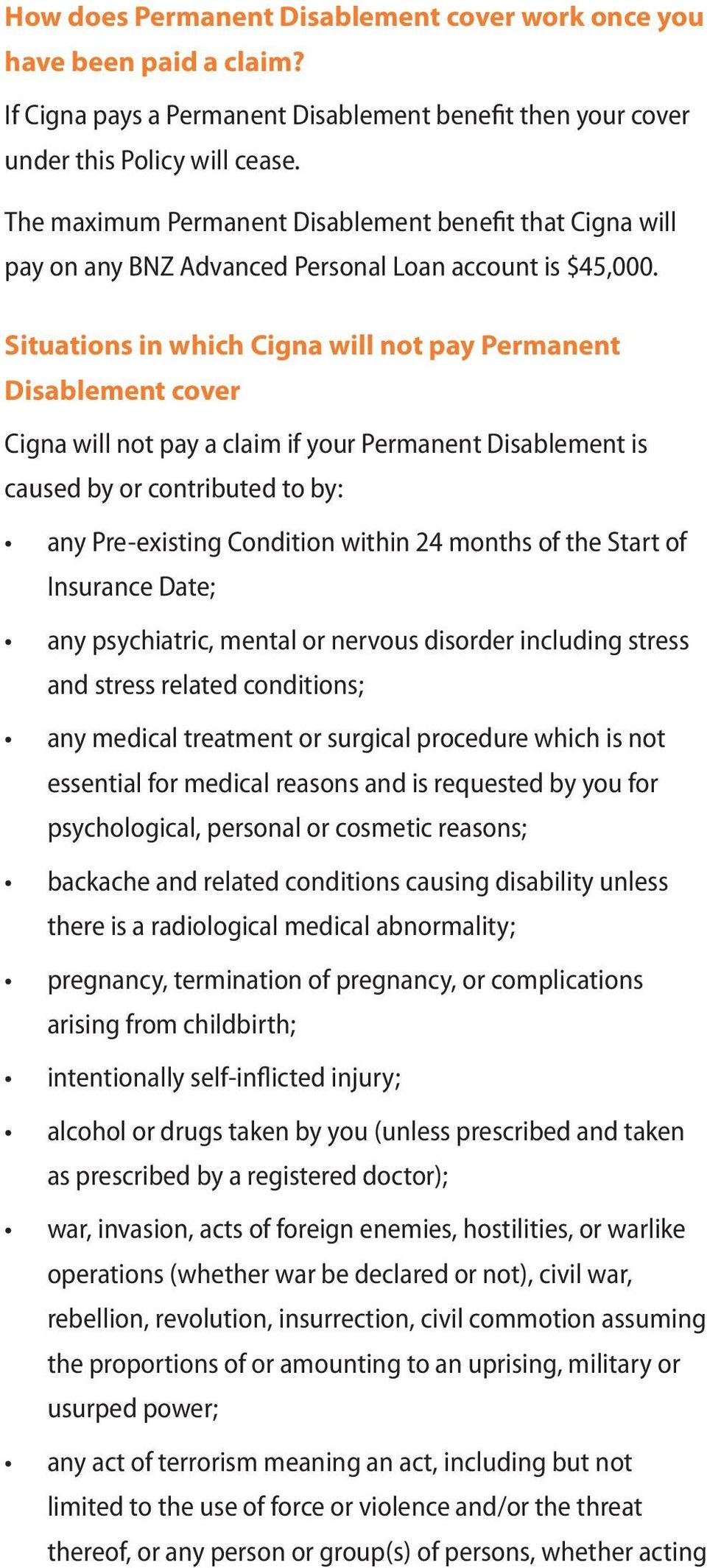 Situations in which Cigna will not pay Permanent Disablement cover Cigna will not pay a claim if your Permanent Disablement is caused by or contributed to by: any Pre-existing Condition within 24