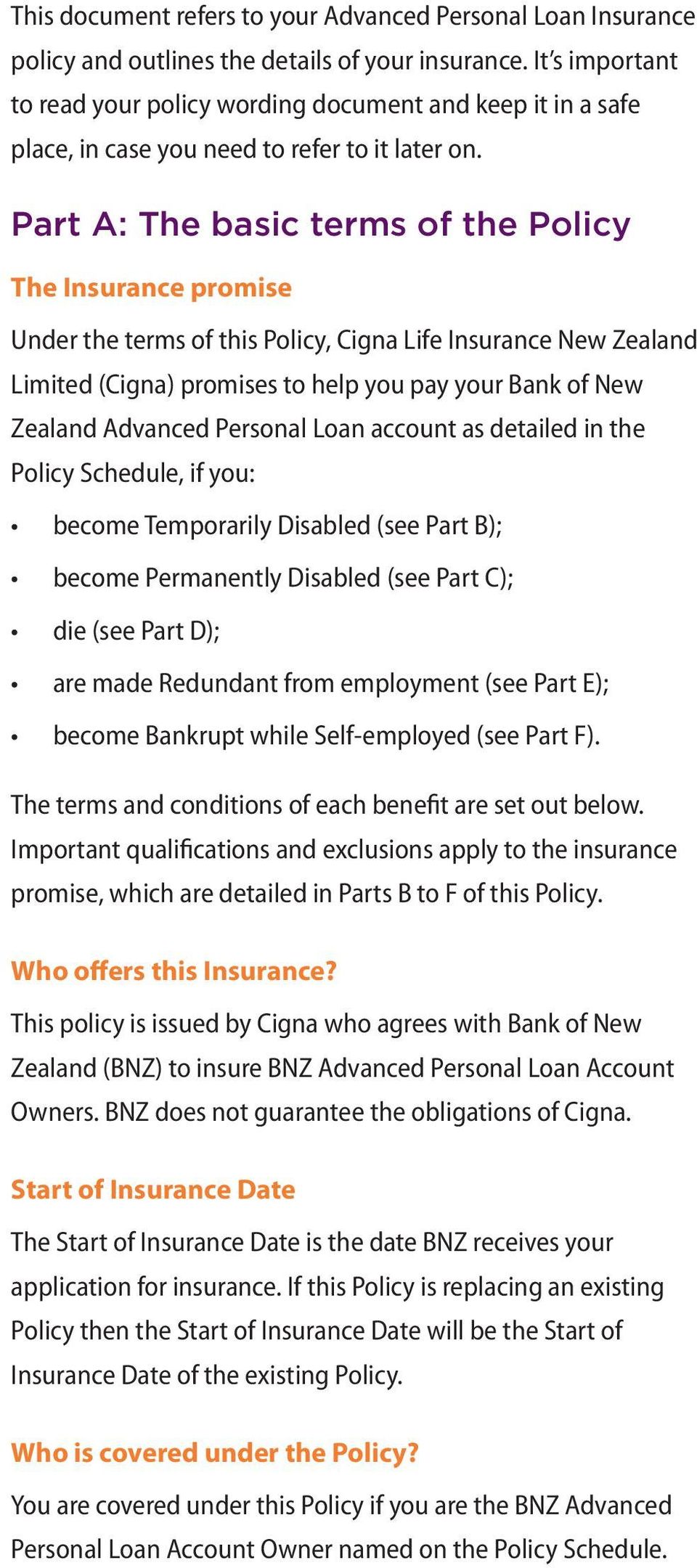 Part A: The basic terms of the Policy The Insurance promise Under the terms of this Policy, Cigna Life Insurance New Zealand Limited (Cigna) promises to help you pay your Bank of New Zealand Advanced