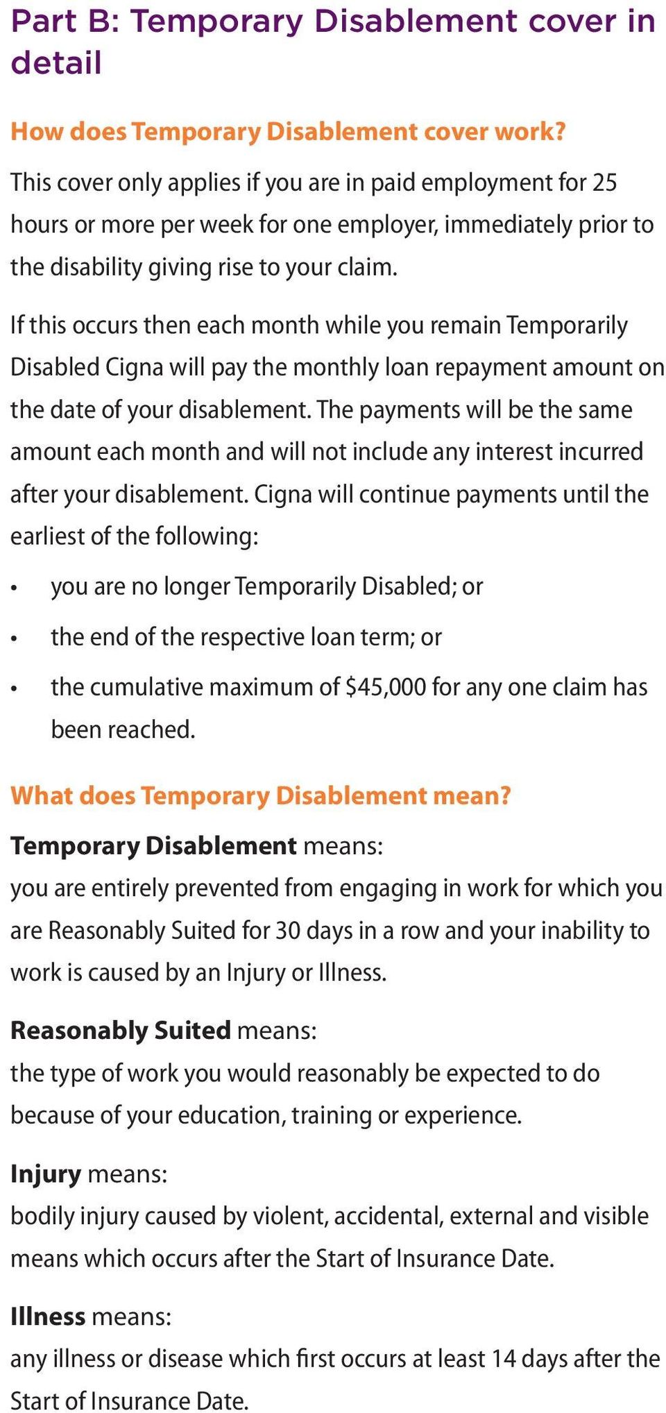 If this occurs then each month while you remain Temporarily Disabled Cigna will pay the monthly loan repayment amount on the date of your disablement.