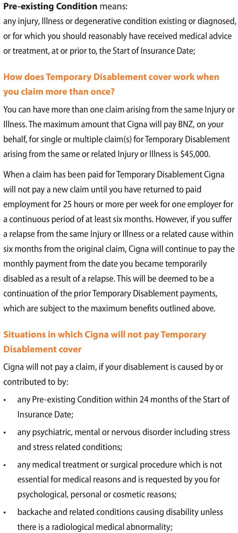 The maximum amount that Cigna will pay BNZ, on your behalf, for single or multiple claim(s) for Temporary Disablement arising from the same or related Injury or Illness is $45,000.