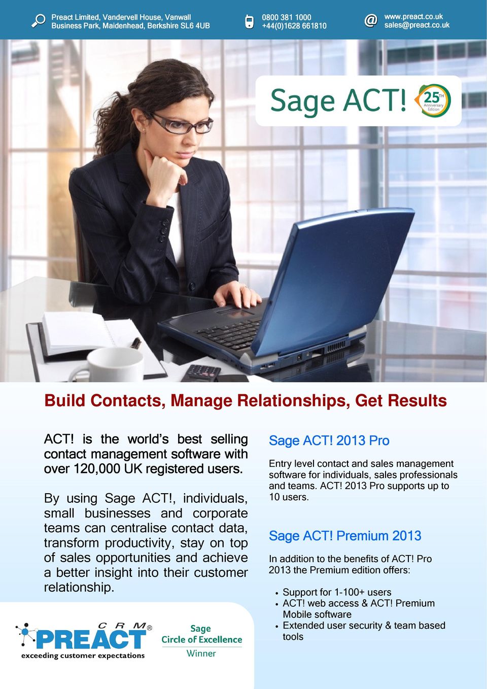 customer relationship. Sage ACT! 2013 Pro Entry level contact and sales management software for individuals, sales professionals and teams. ACT! 2013 Pro supports up to 10 users.