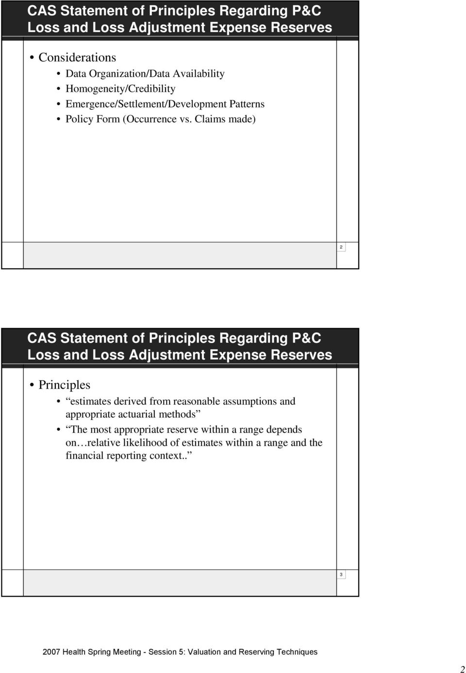 Claims made) 2 CAS Statement of Principles Regarding P&C Loss and Loss Adjustment Expense Reserves Principles estimates derived from