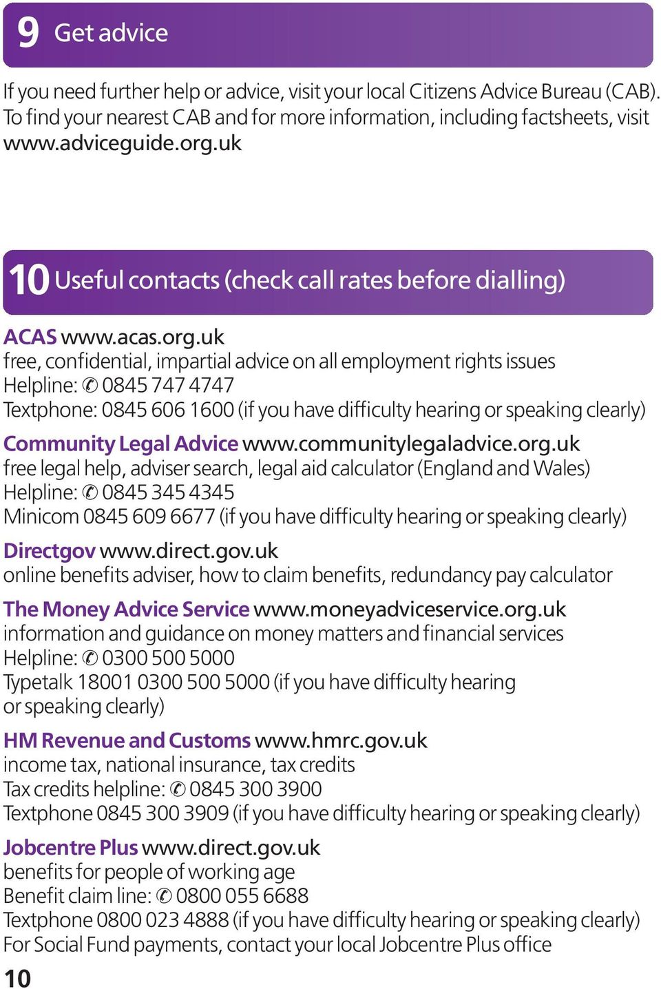 uk free, confidential, impartial advice on all employment rights issues Helpline: 0845 747 4747 Textphone: 0845 606 1600 (if you have difficulty hearing or speaking clearly) Community Legal Advice